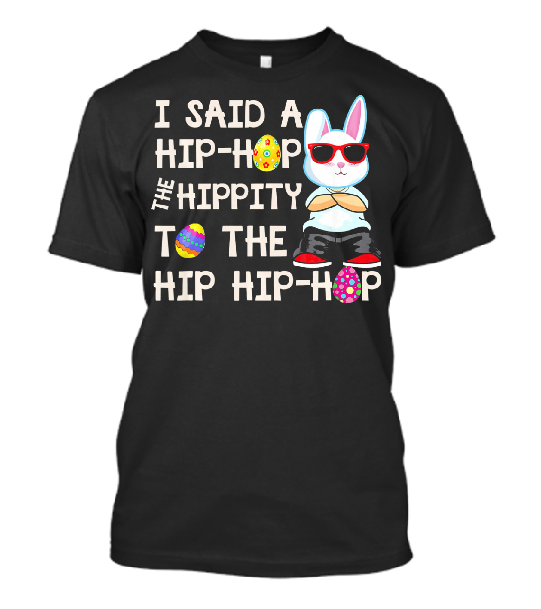I Said A Hip Hop The Hippity To The Hip Hip Hop Easter Bunny T-Shirt