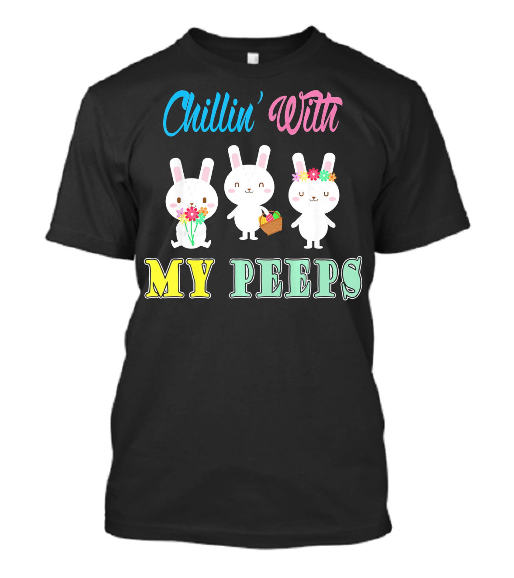 Chillin With My Peeps Cute Easter Bunny Trio With Flowers And Basket T-Shirt
