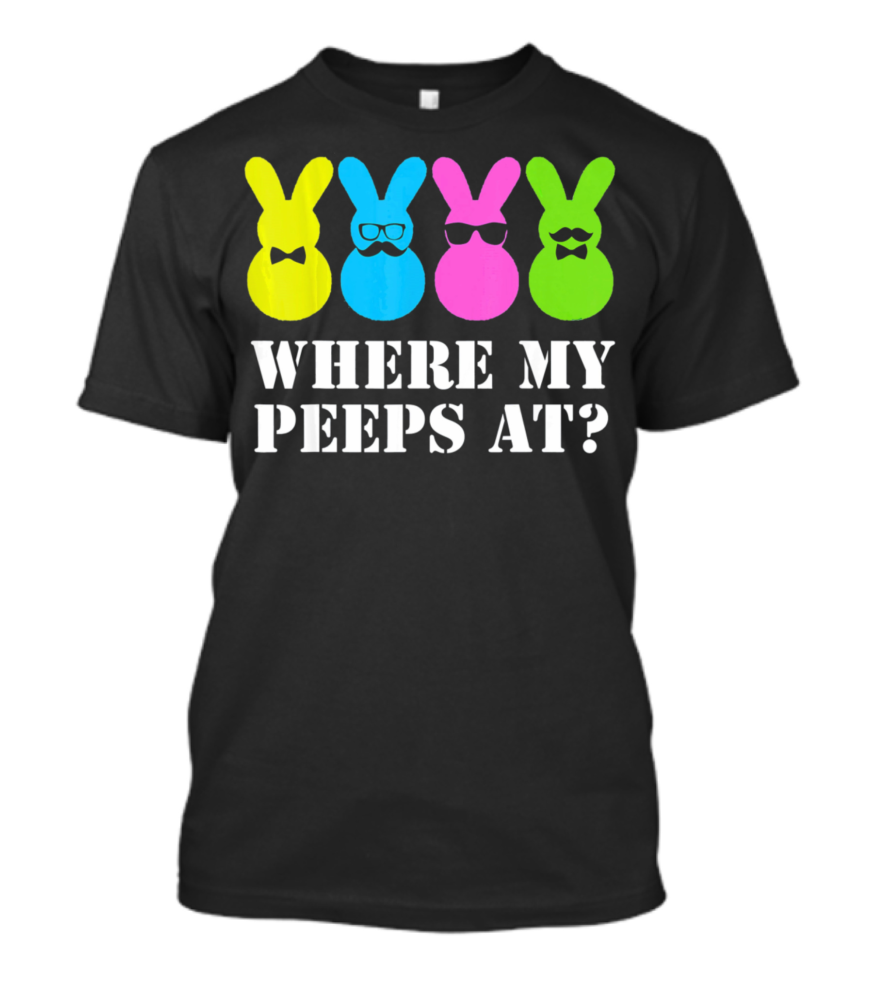 Where My Peeps At Easter Bunny Colorful Bowtie Glasses Moustache Spectacles T-Shirt