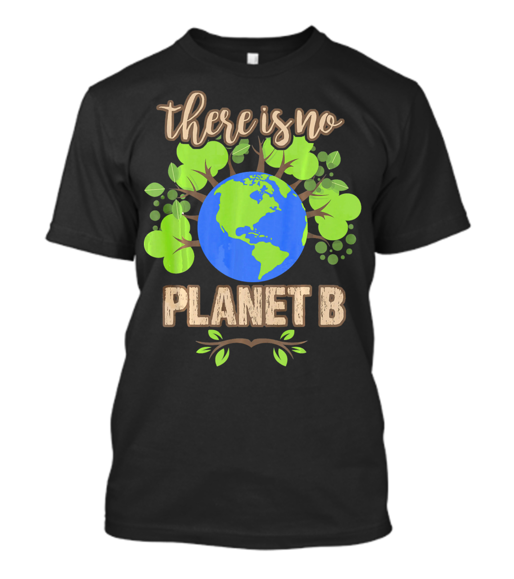 There Is No Planet B Earth Day Climate Eco Message With Earth And Green Leaves T-Shirt