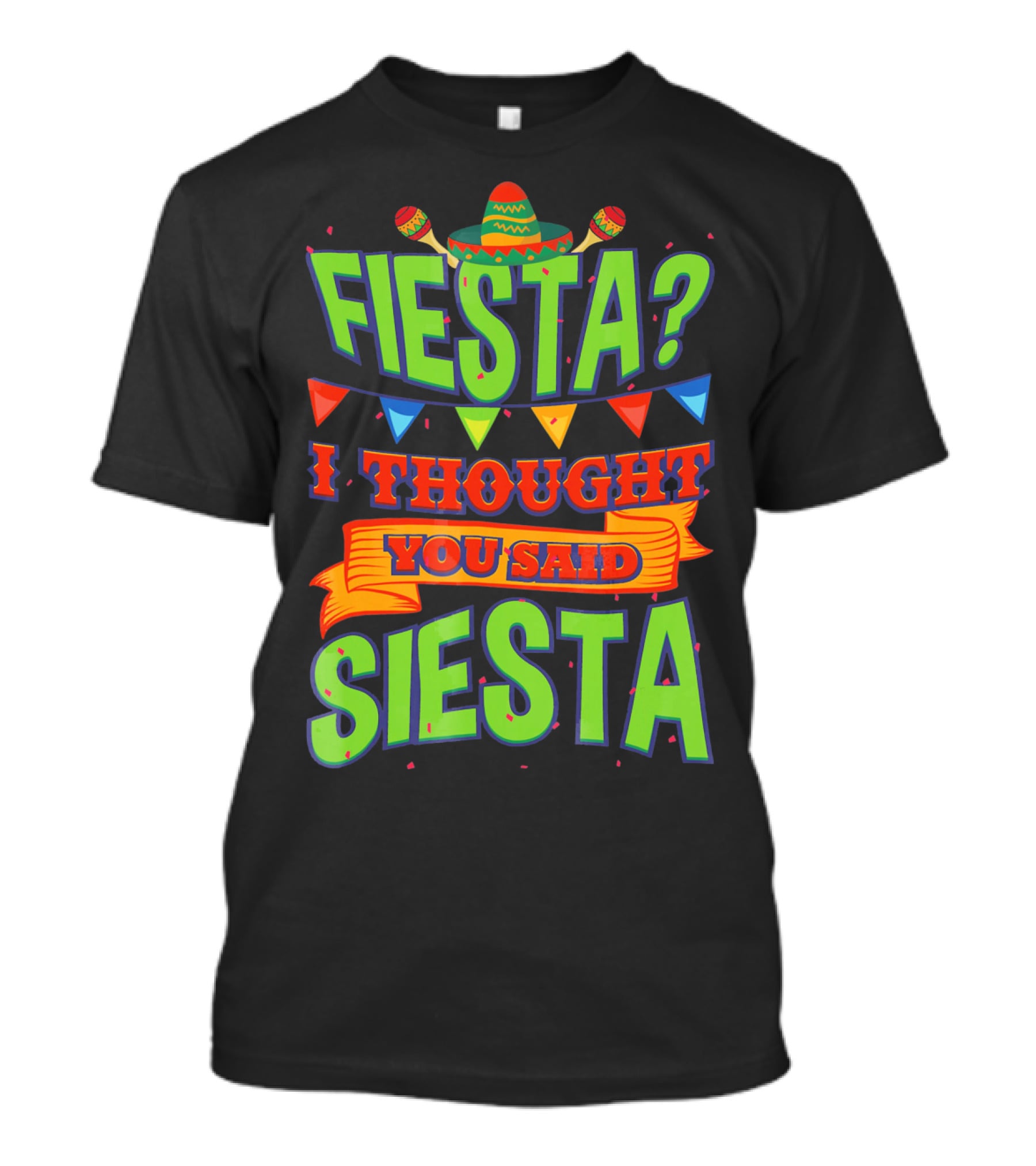 FIESTA? I THOUGHT YOU SAID SIESTA Sombrero Maracas Flags T-Shirt