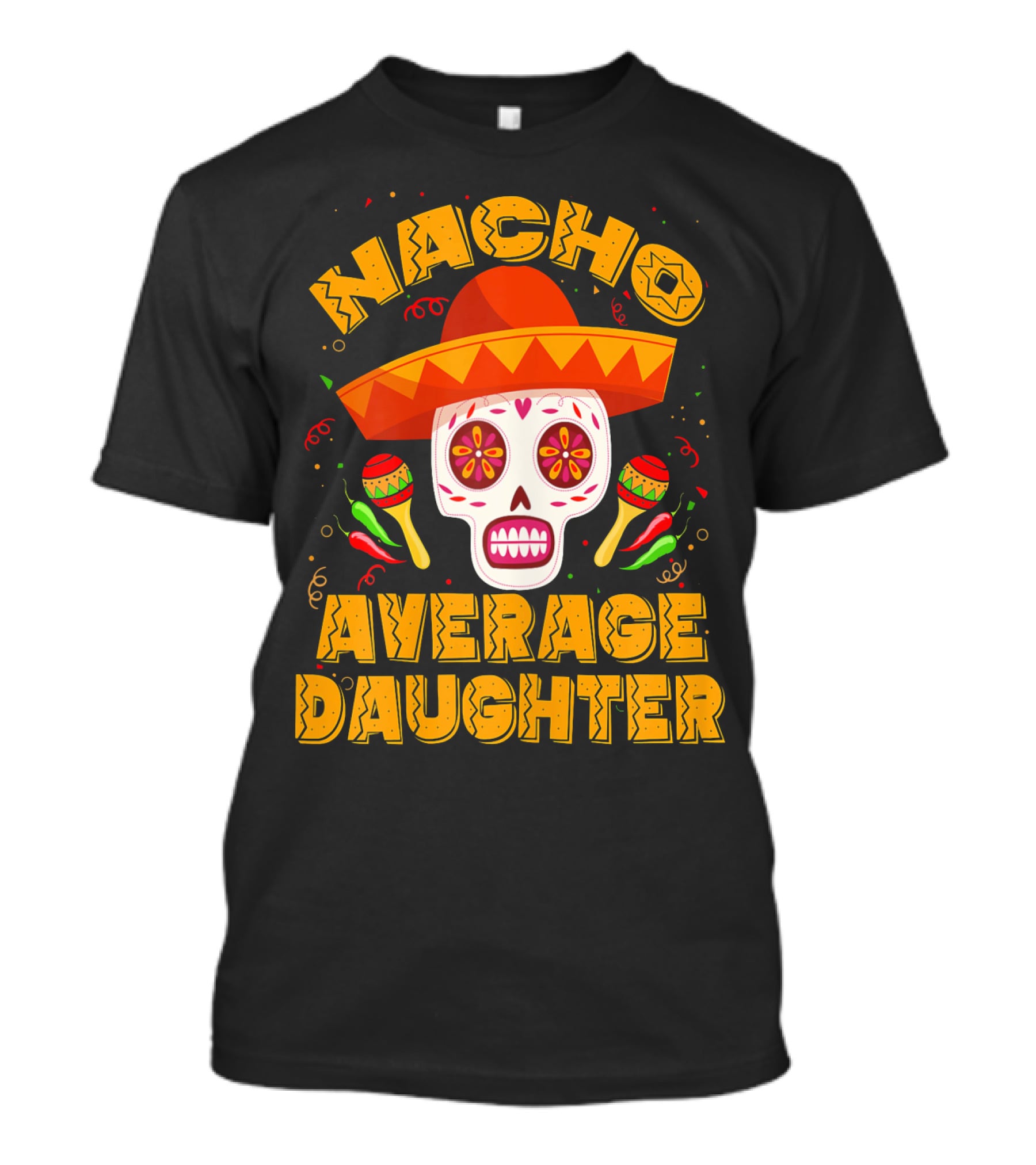 Nacho Average Daughter Sombrero Sugar Skull Maracas Fiesta T-Shirt