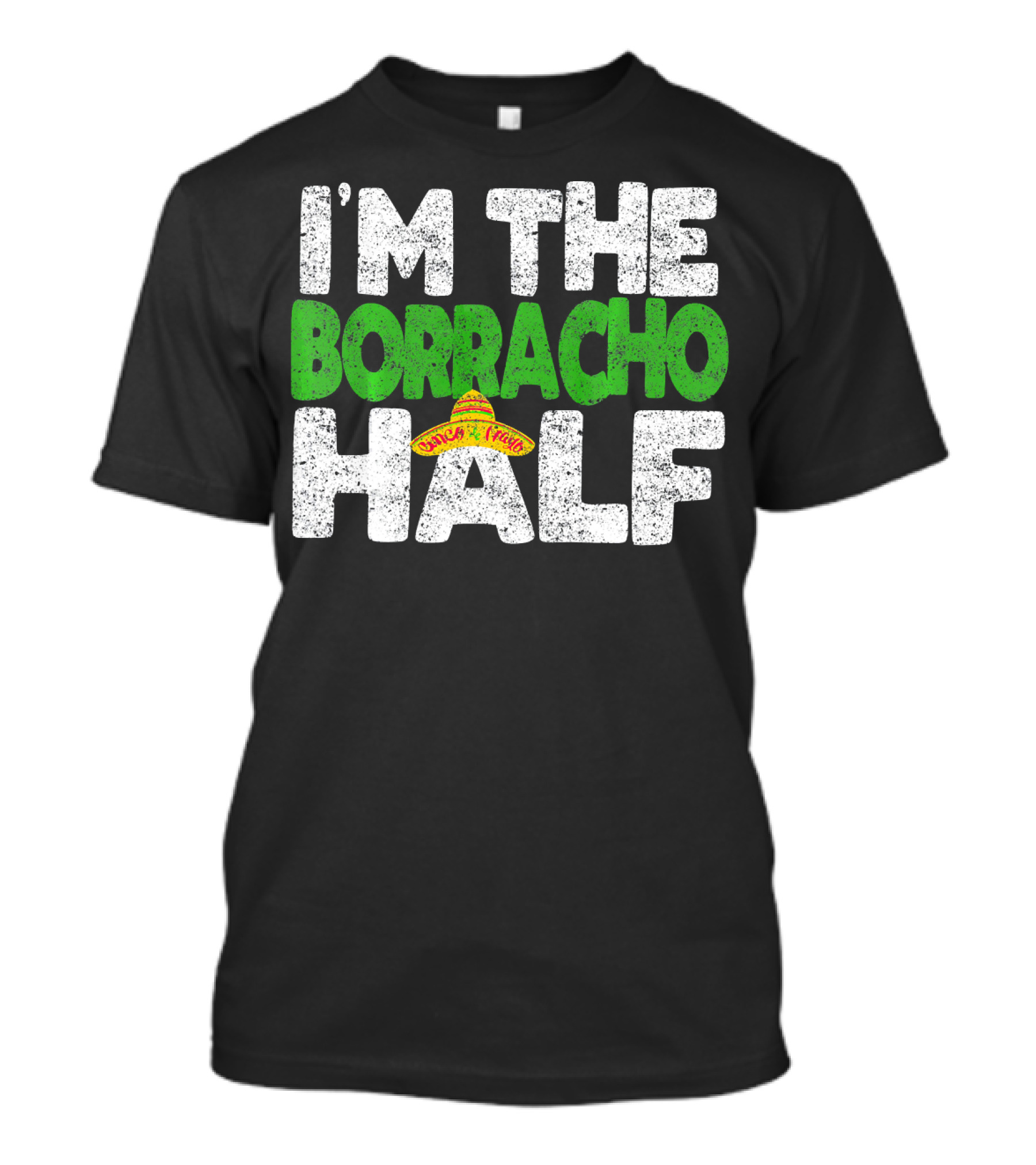 I'm The Borracho Half Sombrero Funny Cinco De Mayo T-Shirt