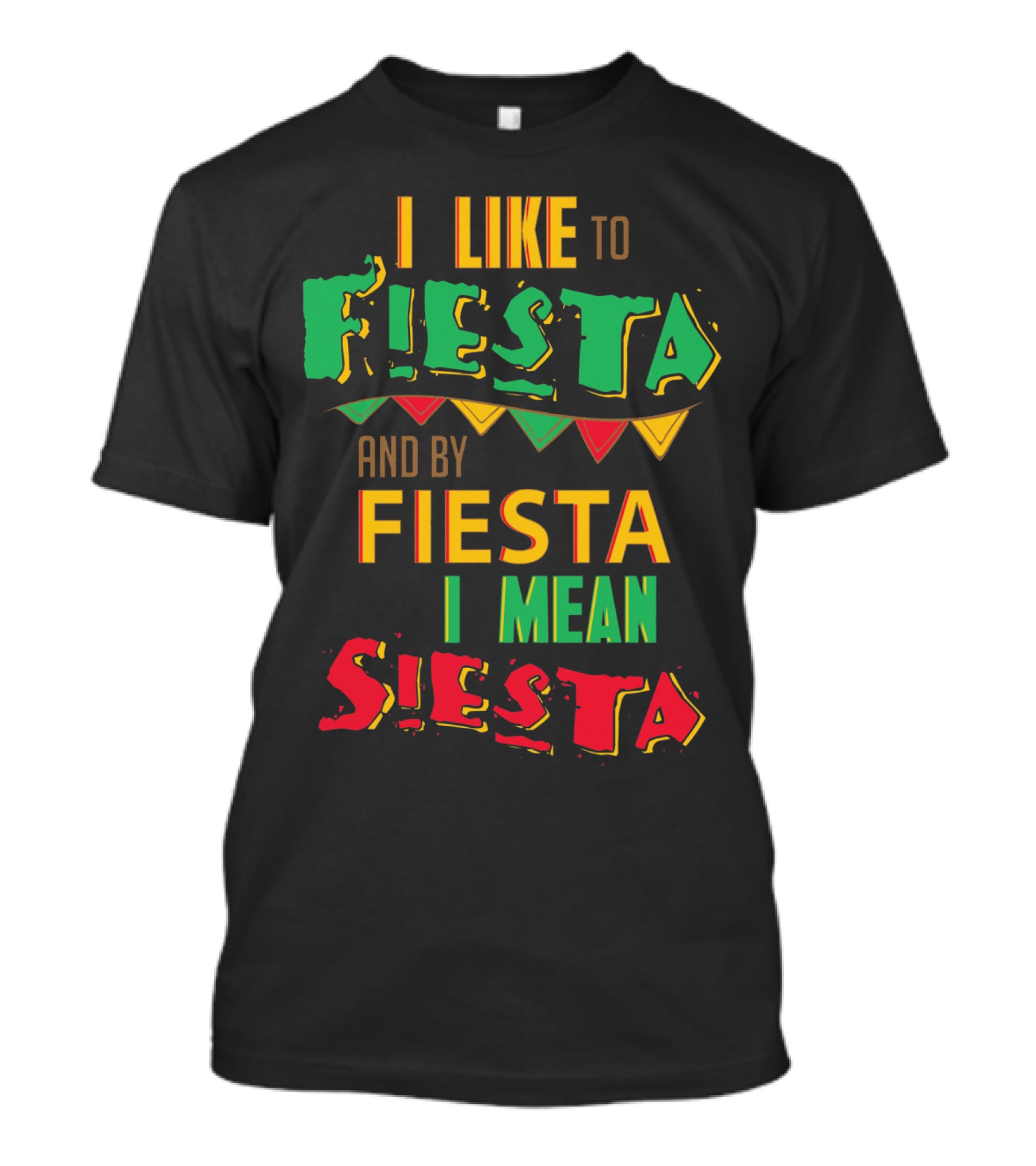 I Like To Fiesta And By Fiesta I Mean Siesta T-Shirt