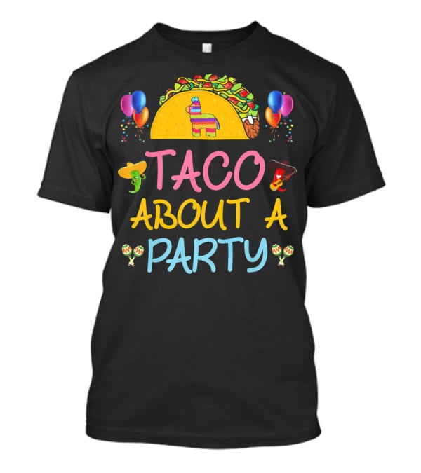 Taco About A Party Fiesta With Balloons And Pinata T-Shirt