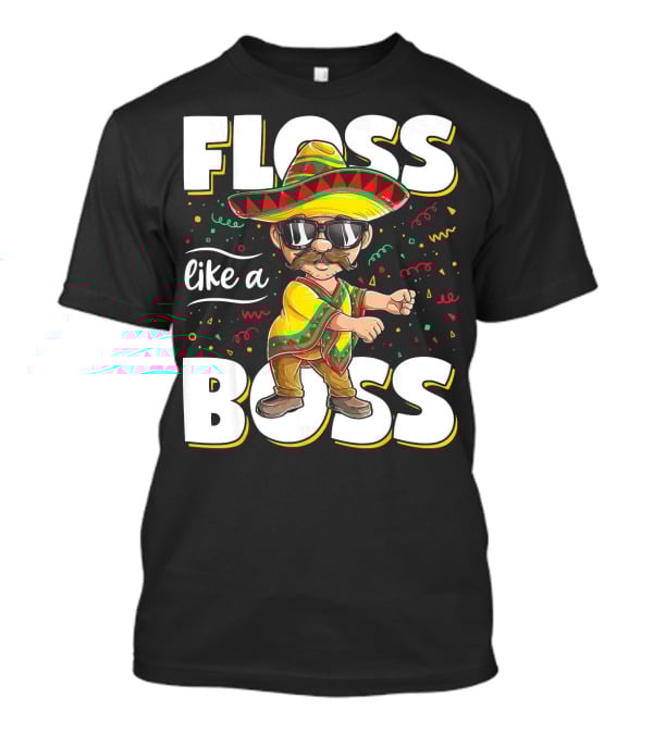 Floss Like A Boss Cinco De Mayo Flossing Sombrero Fiesta T-Shirt