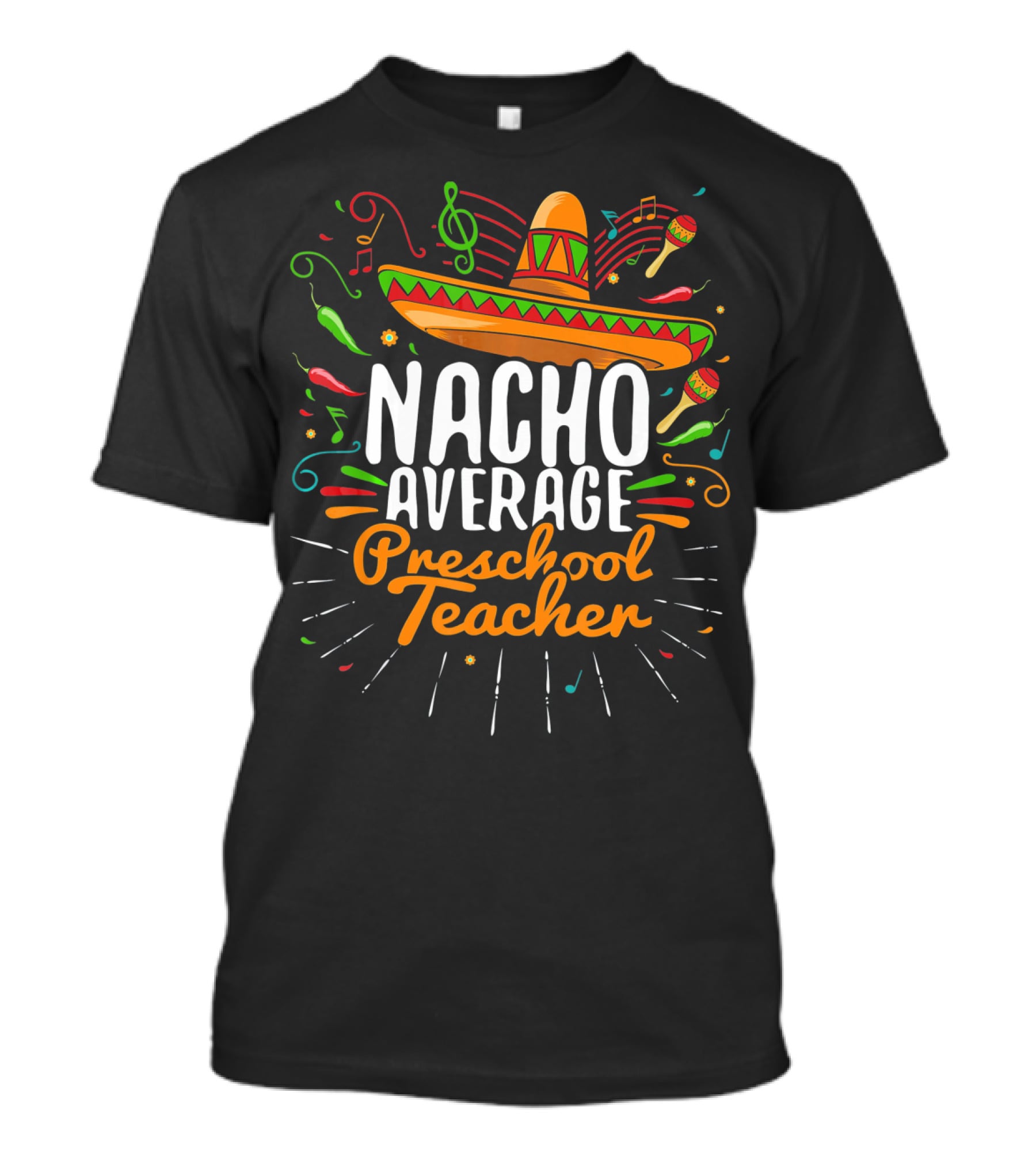 NACHO AVERAGE PRESCHOOL TEACHER Sombrero Music Notes Peppers Maracas T-Shirt