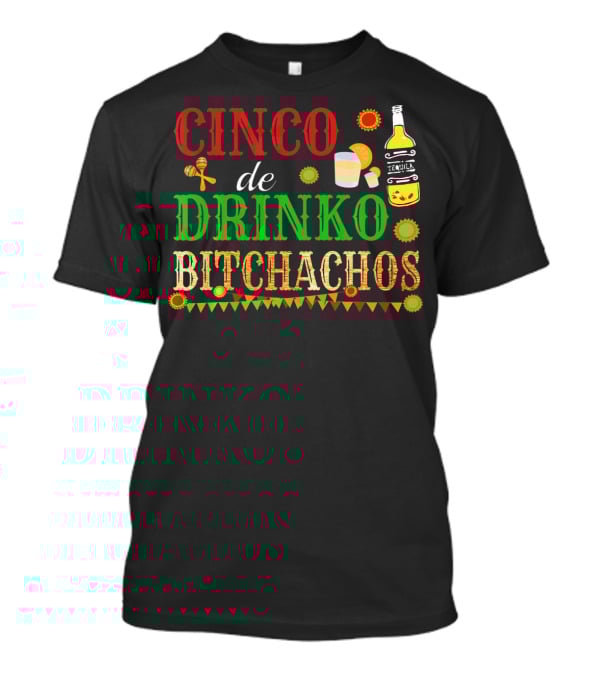 Cinco De Drinko Bitchachos Tequila Bottle Maracas Mexican Party T-Shirt
