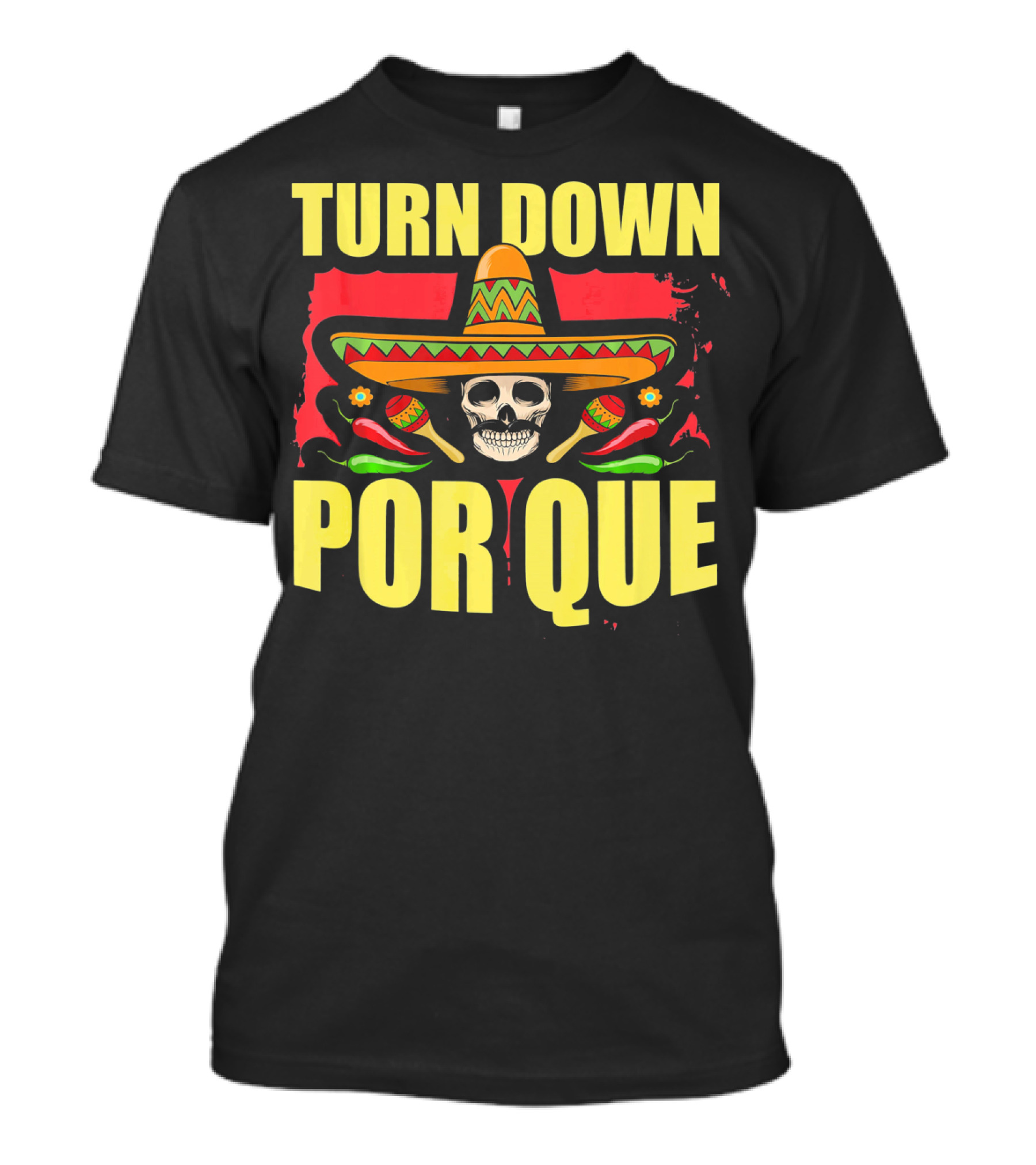 Turn Down Por Que Cinco De Mayo Sombrero Skull Maracas T-Shirt