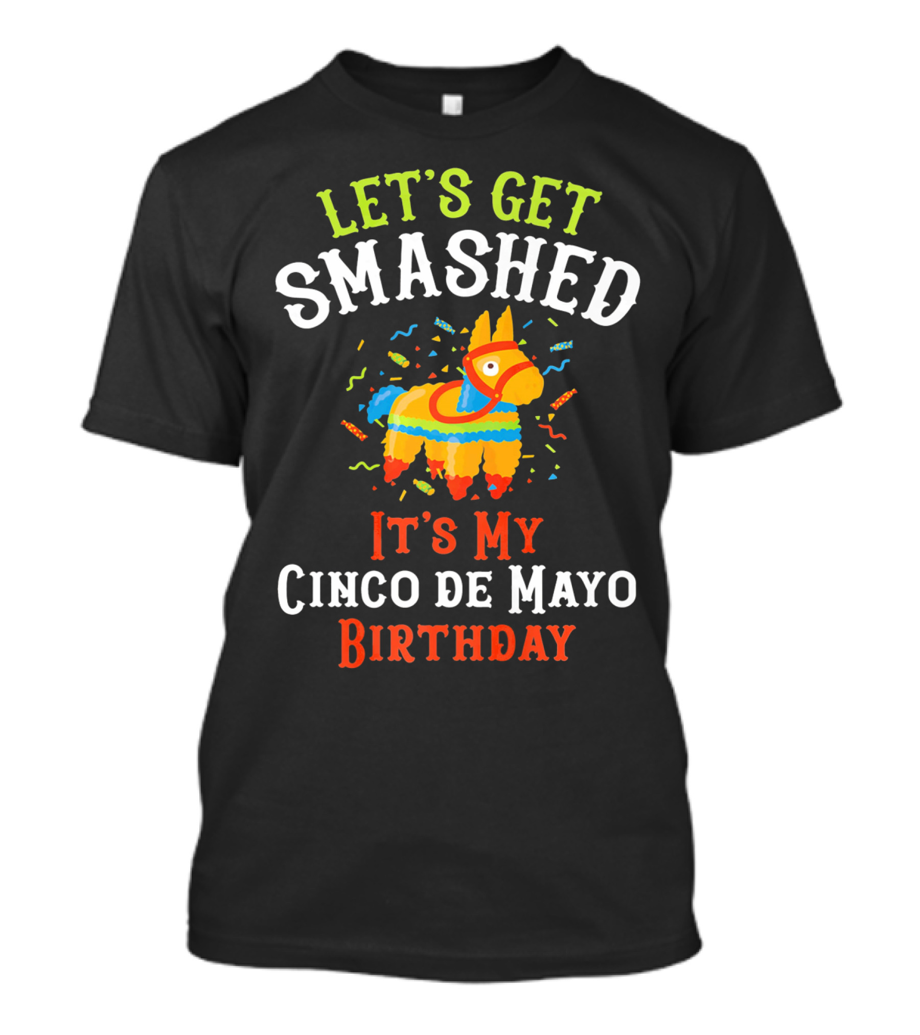 Let's Get Smashed It's My Cinco De Mayo Birthday Piñata T-Shirt