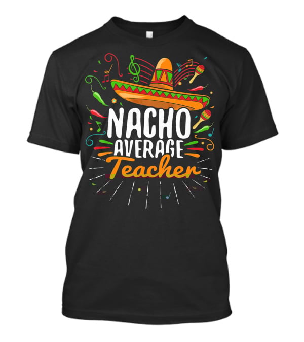Nacho Average Cinco De Mayo Teacher Music Fiesta Sombrero T-Shirt