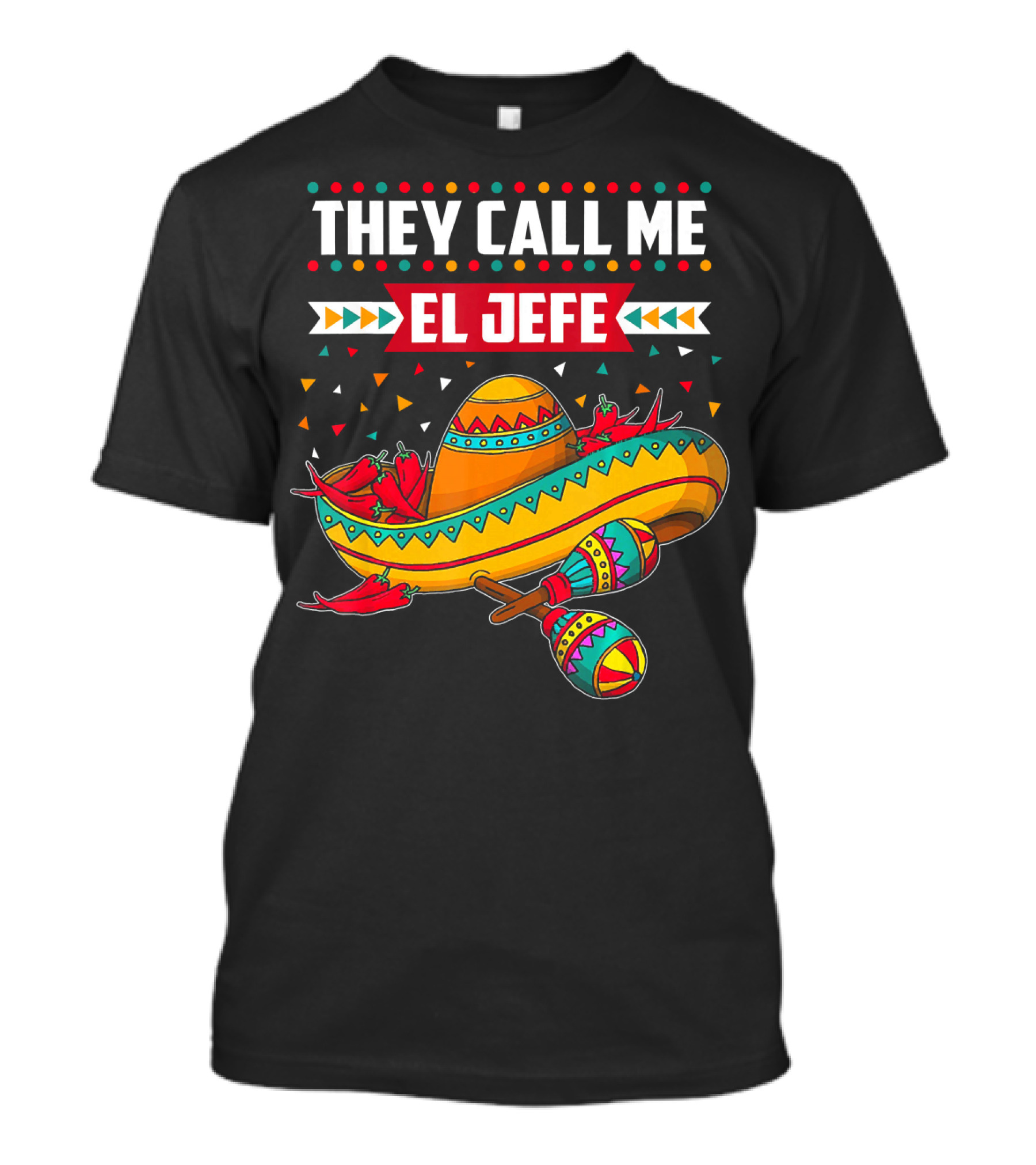 They Call Me El Jefe Sombrero Maracas Mexican Cinco De Mayo T-Shirt
