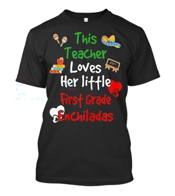 This Teacher Loves Her Little First Grade Enchiladas T-Shirt