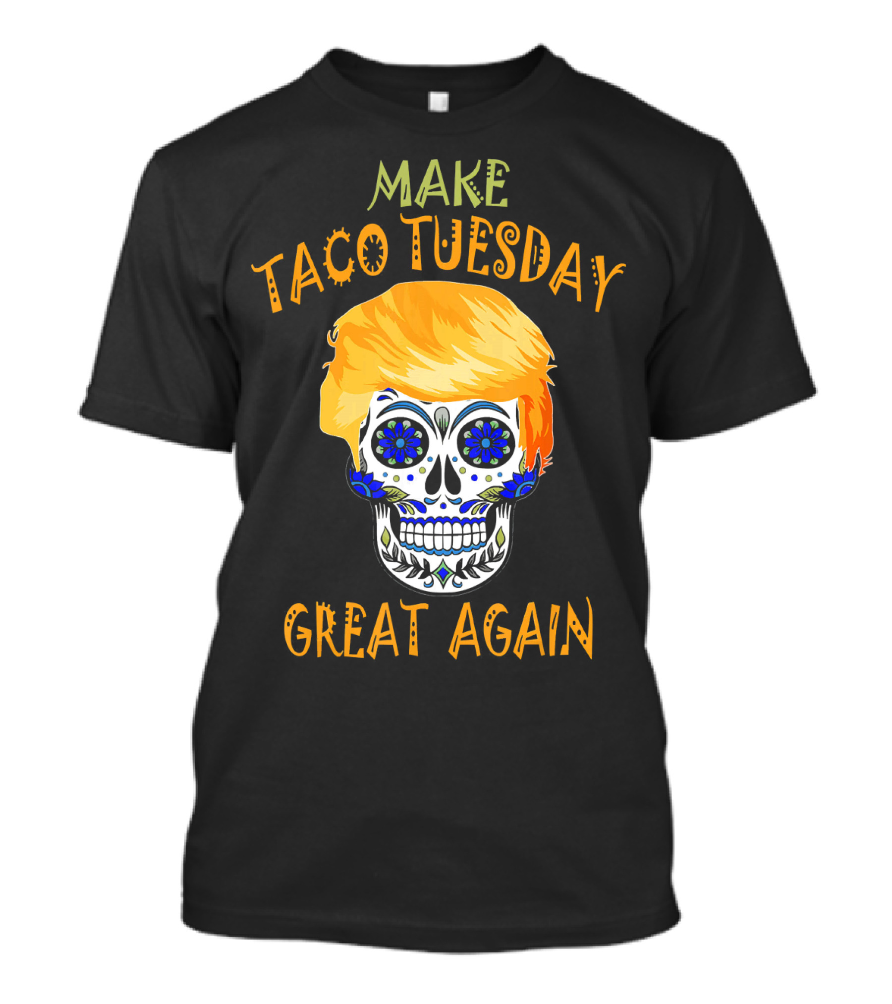 Make Taco Tuesday Great Again Sugar Skull T-Shirt