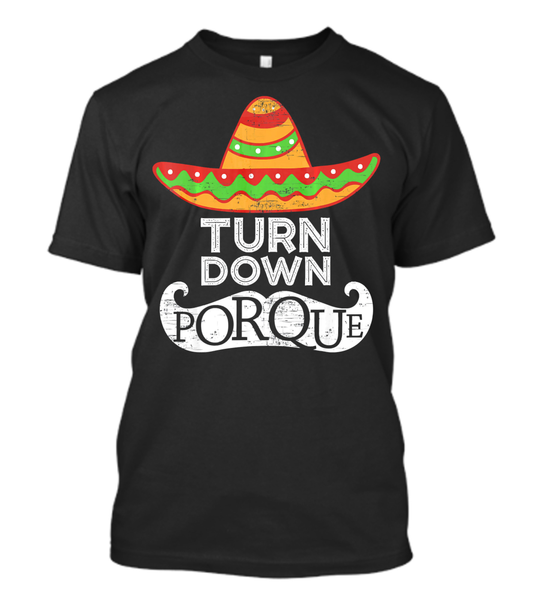 Turn Down Por Que Sombrero Cinco De Mayo T-Shirt