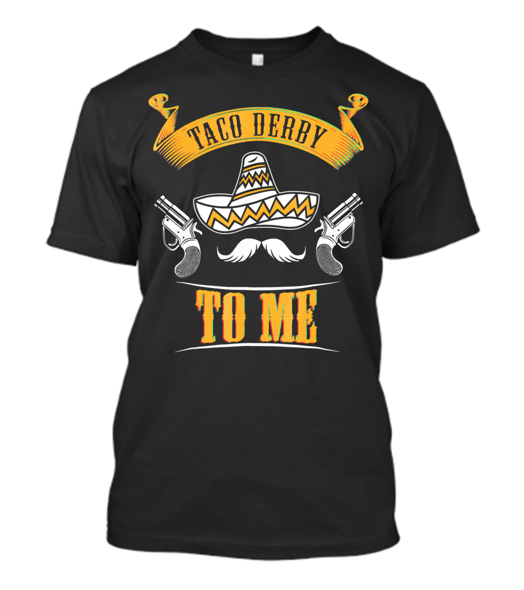Taco Derby To Me Sombrero Cinco De Mayo Fun T-Shirt