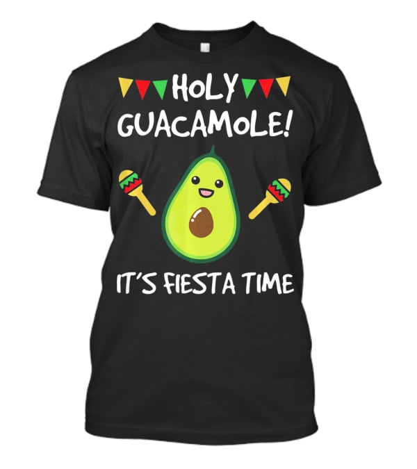 HOLY GUACAMOLE IT'S FIESTA TIME T-Shirt