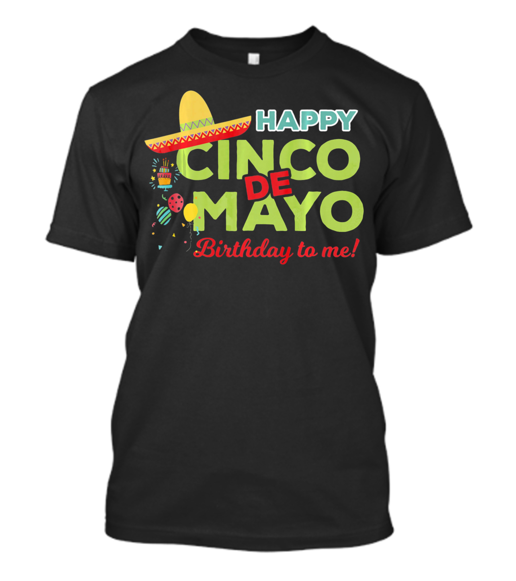 Happy Cinco De Mayo Birthday To Me Sombrero Festive T-Shirt
