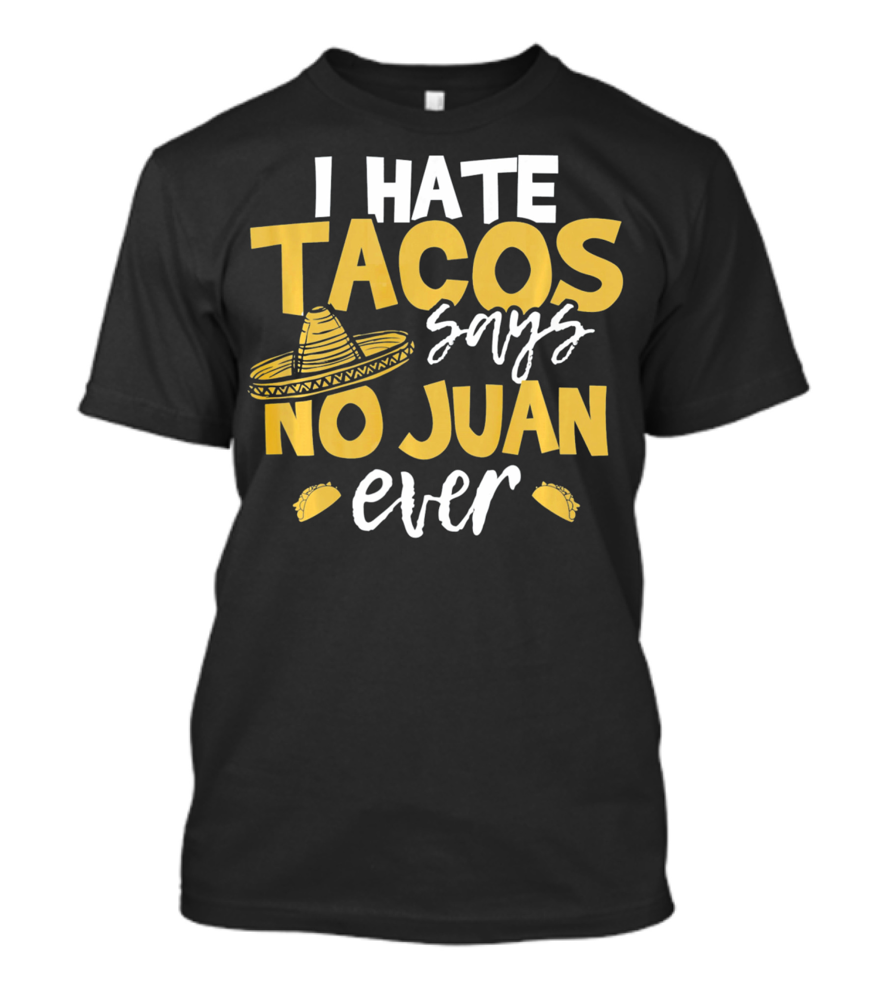 I Hate Tacos Says No Juan Ever Funny Me Sombrero Taco Icons T-Shirt