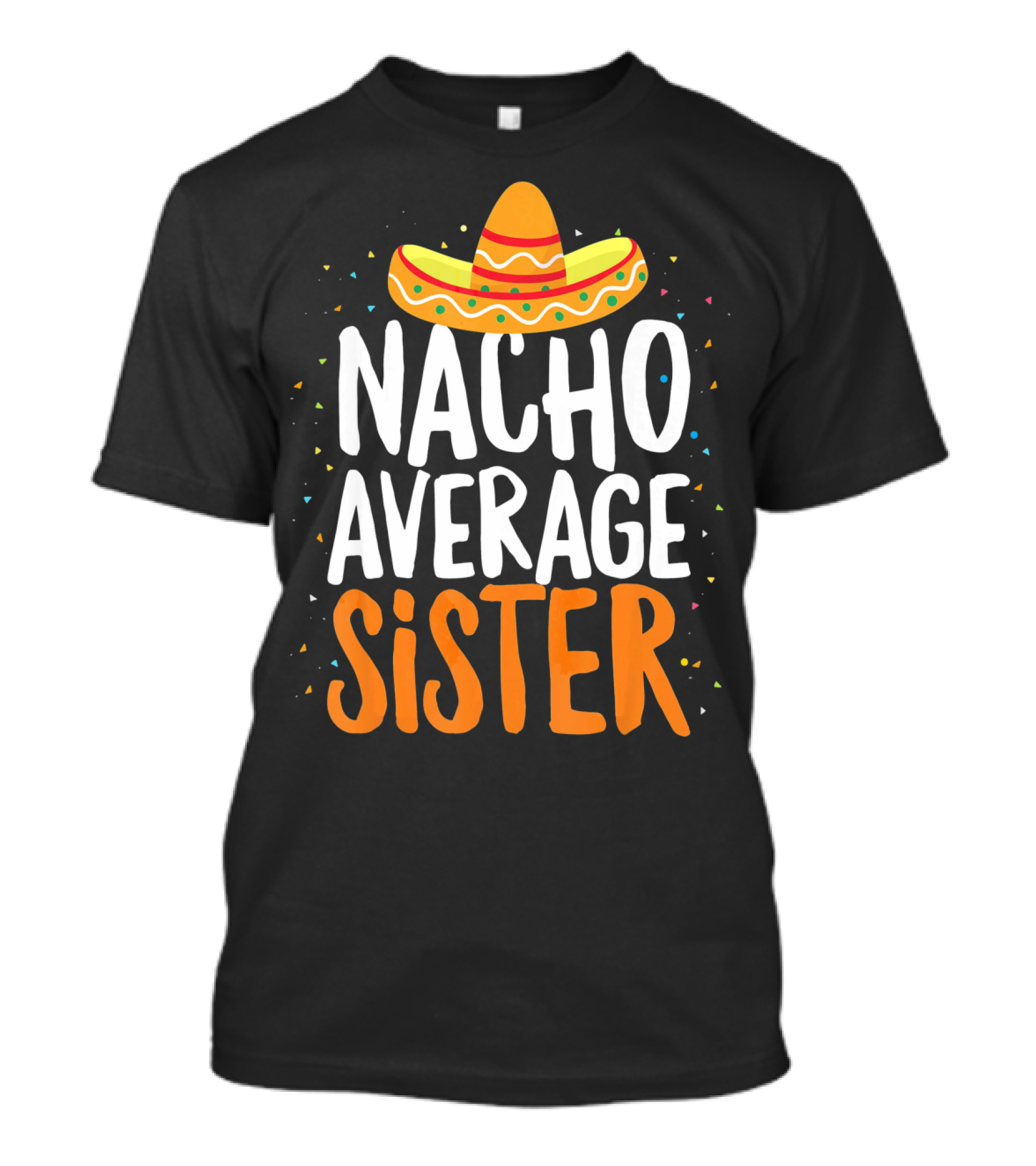 Nacho Average Sister Sombrero Cinco De Mayo T-Shirt