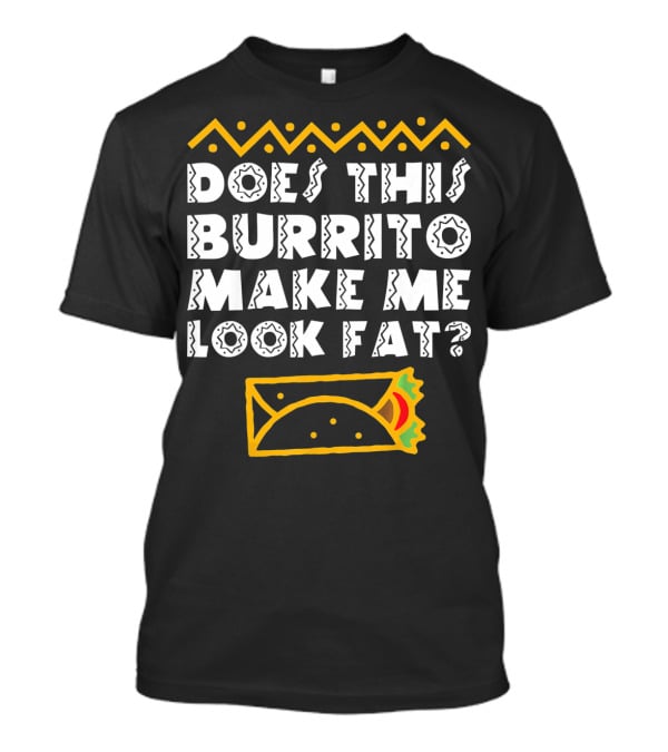 Funny Mexican Burrito Cinco De Mayo Fat Joke T-Shirt
