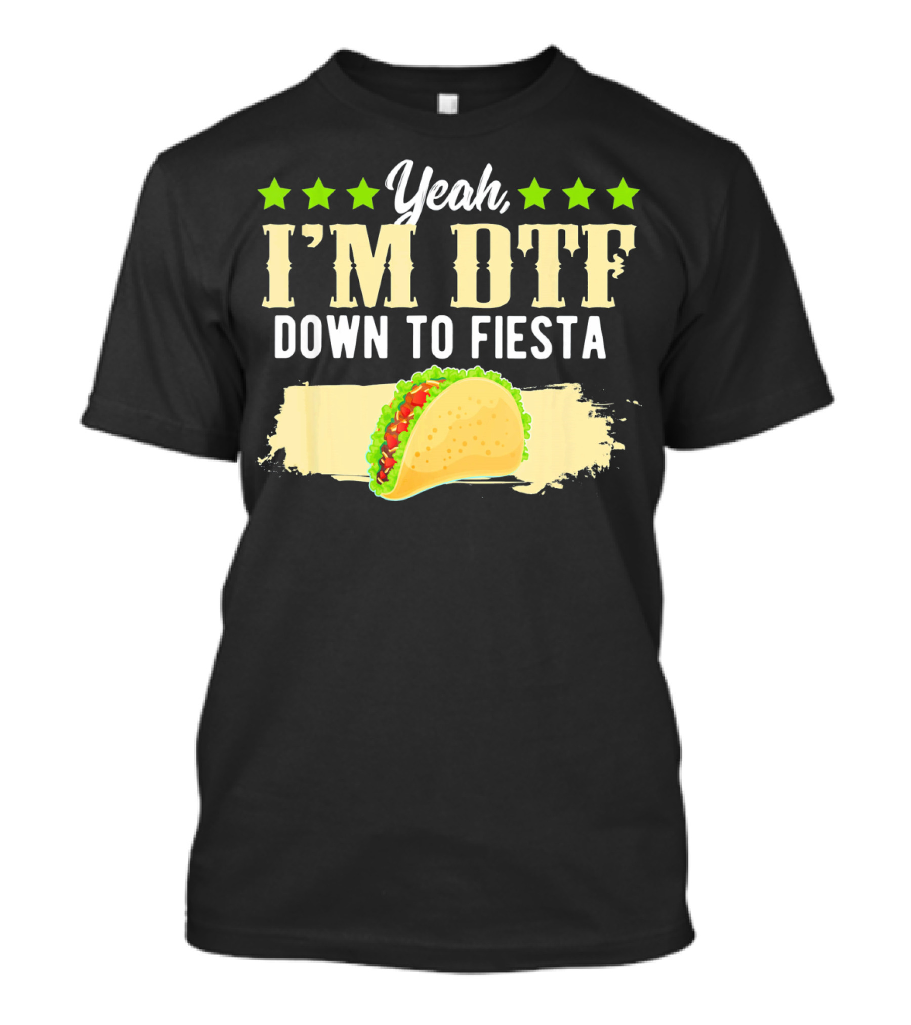 Yeah I'm DTF Down To Fiesta Cinco De Mayo Taco T-Shirt