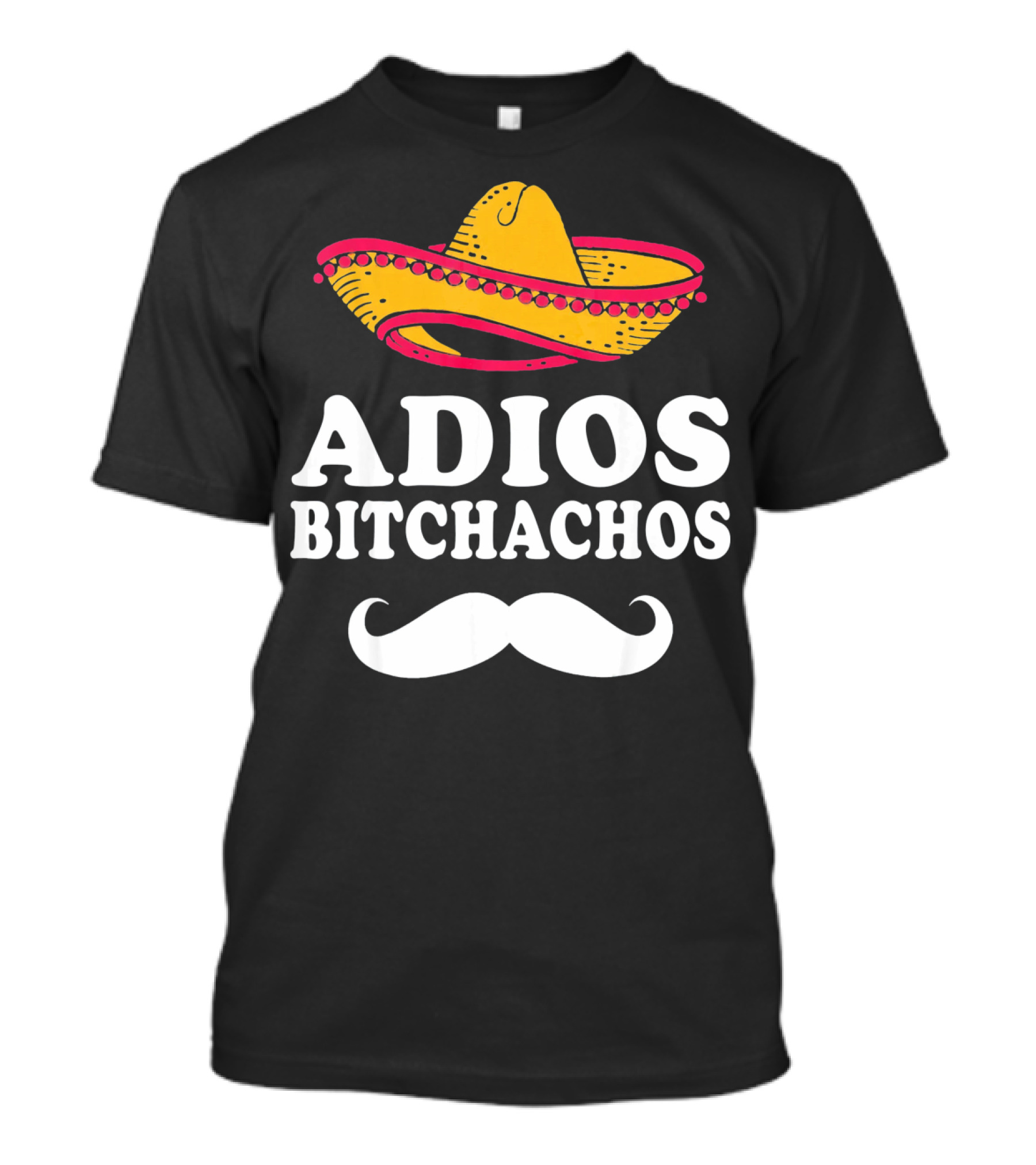 Adios Bitchachos Sombrero Cinco De Mayo Sarcastic T-Shirt