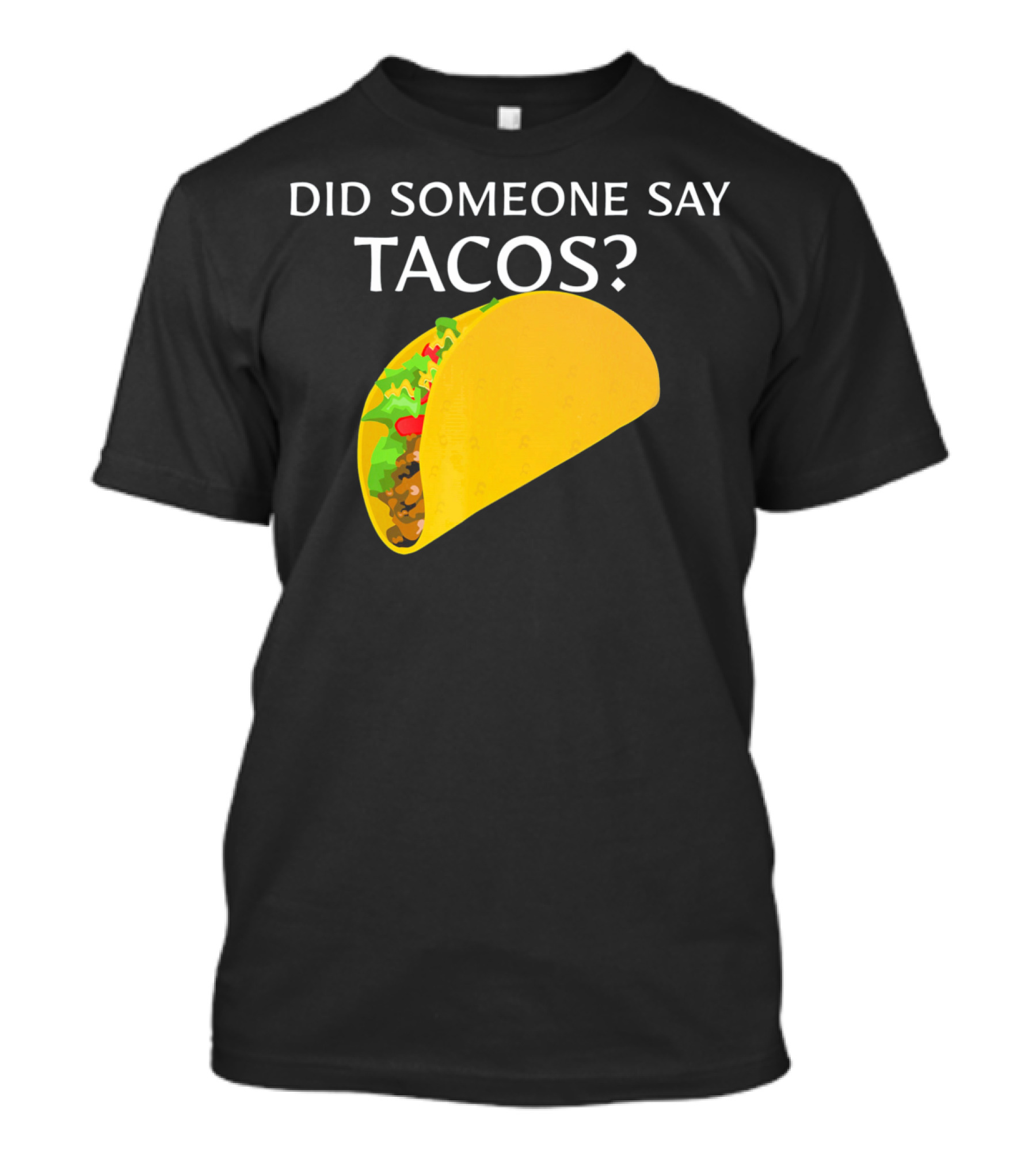 Did Someone Say Tacos Cinco De Mayo Mexican T-Shirt