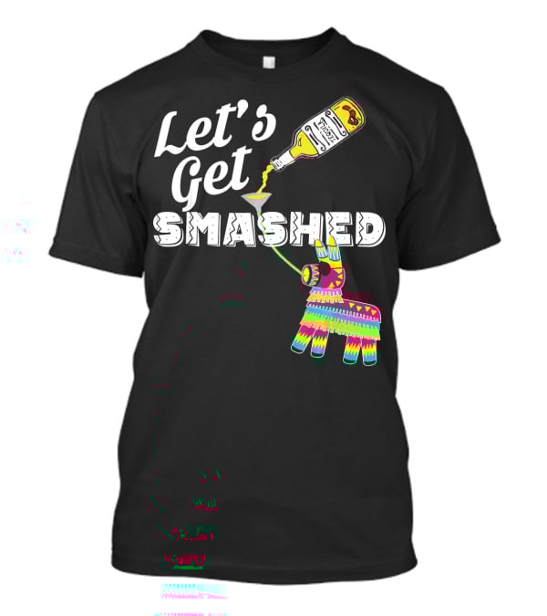 Let's Get Smashed Cinco De Mayo Piñata Bottle Party T-Shirt