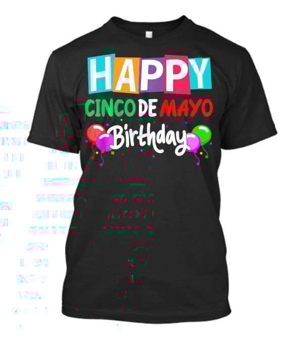 HAPPY CINCO DE MAYO BIRTHDAY BALLOONS T-Shirt