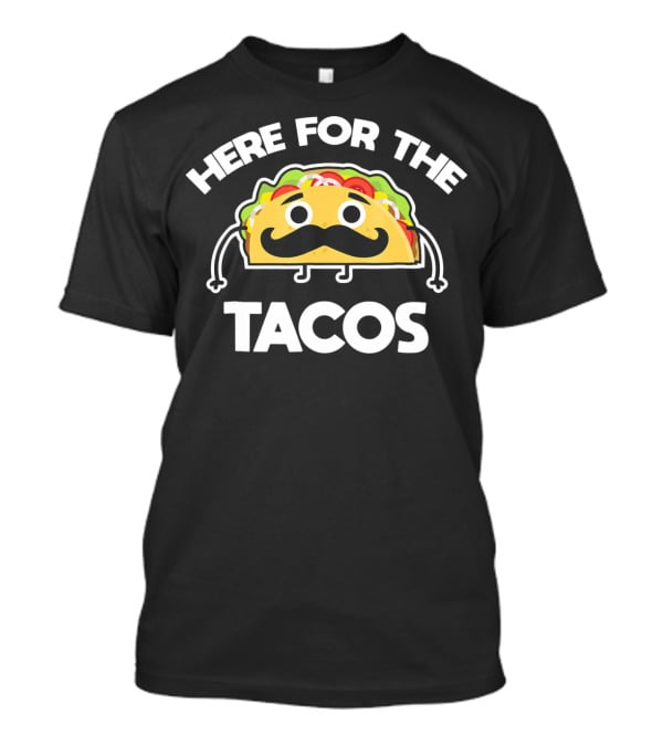 Here For The Tacos Cinco De Mayo Mustache Taco Character T-Shirt