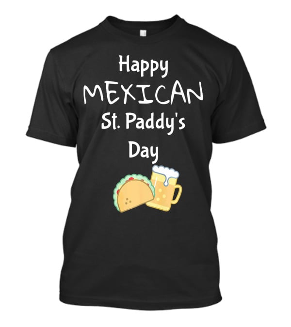 Happy Mexican St. Paddy's Day Taco Beer T-Shirt