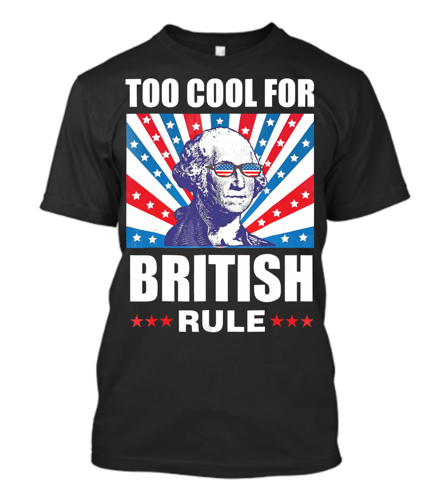Too Cool For British Rule Washington With American Flag Sunglasses And Star T-Shirt