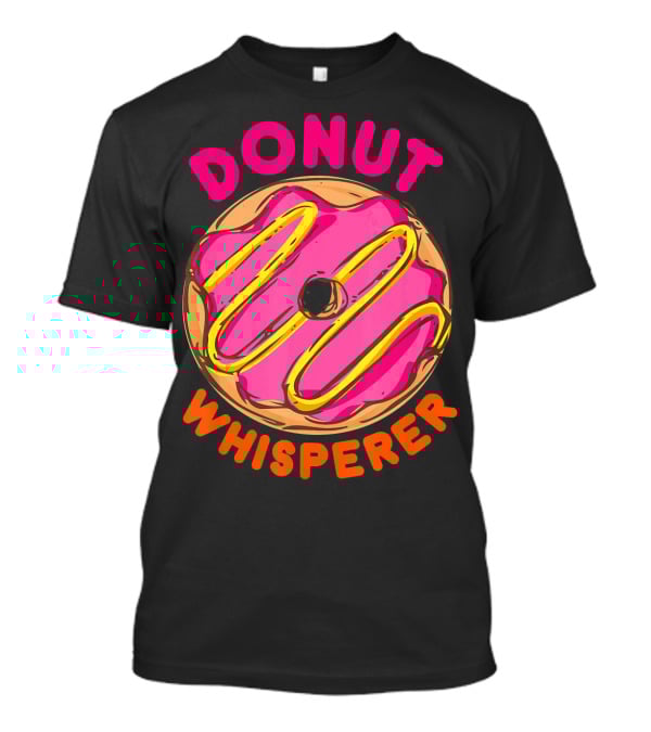 Donut Whisperer Donuts Doughnuts Donut Queen Mom Operato T-Shirt