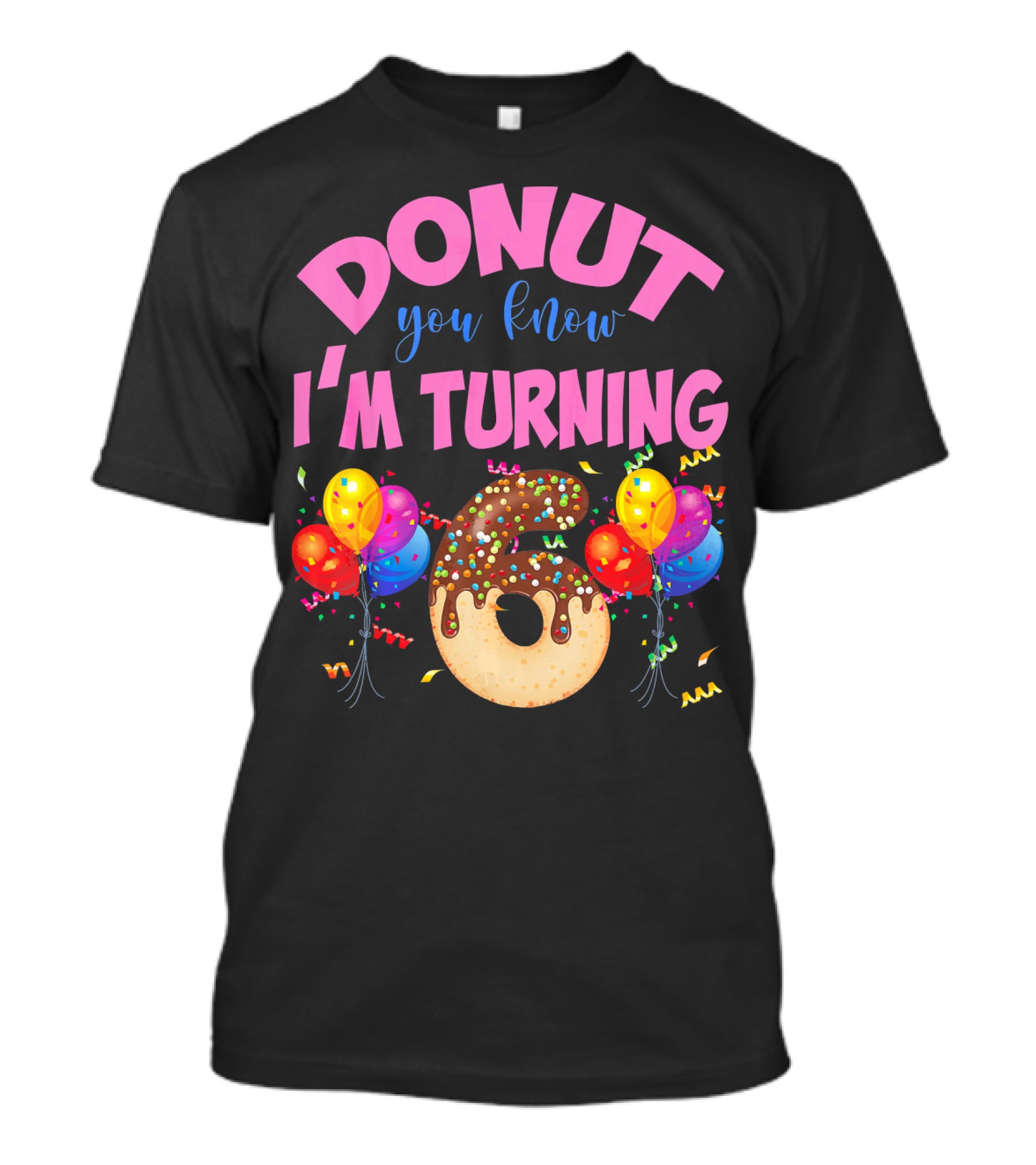 Donut You Know I'm Turning Six 6 Colorful Birthday T-Shirt