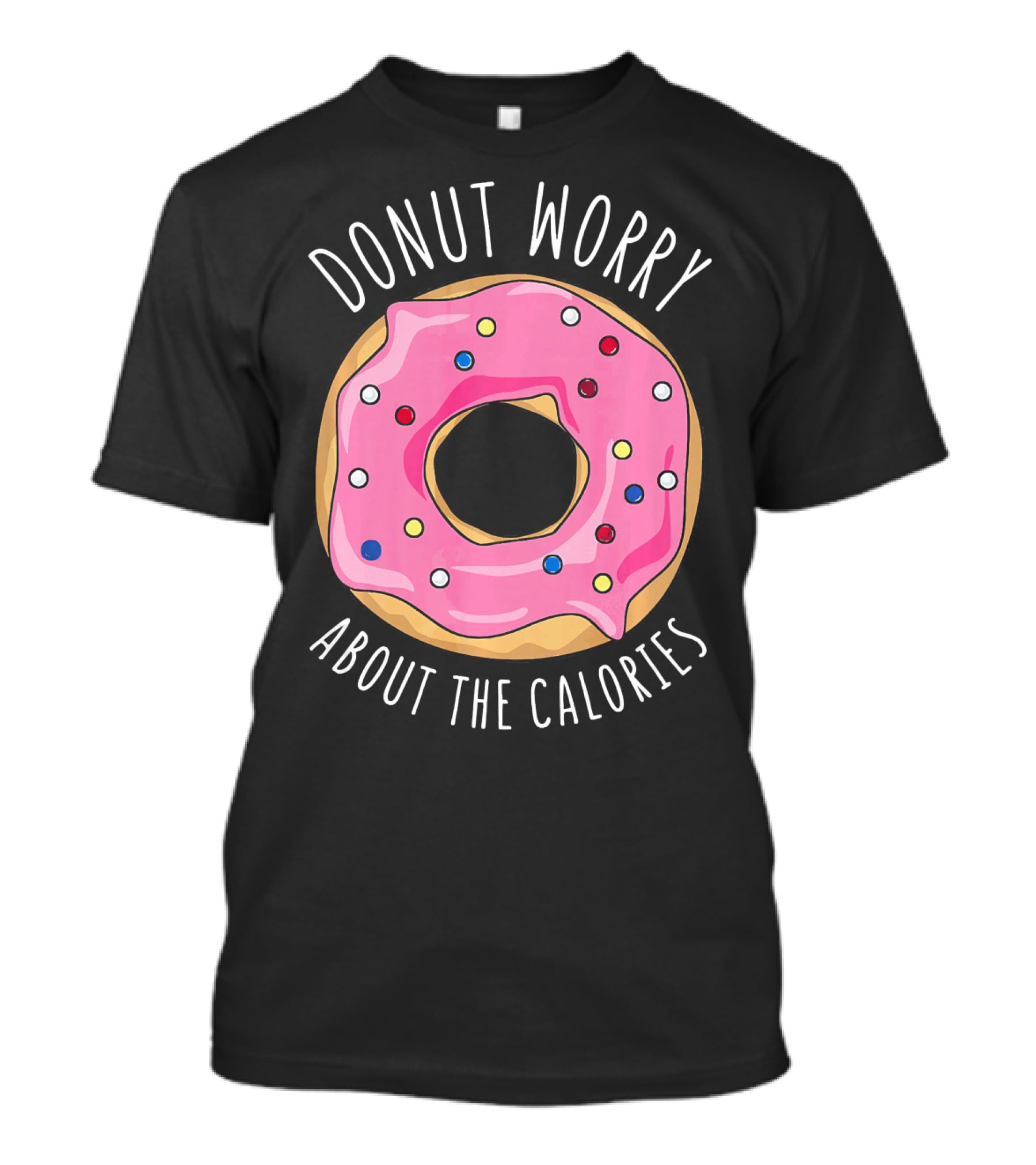 LongshanksTees Donut Worry About The Calories T-Shirt
