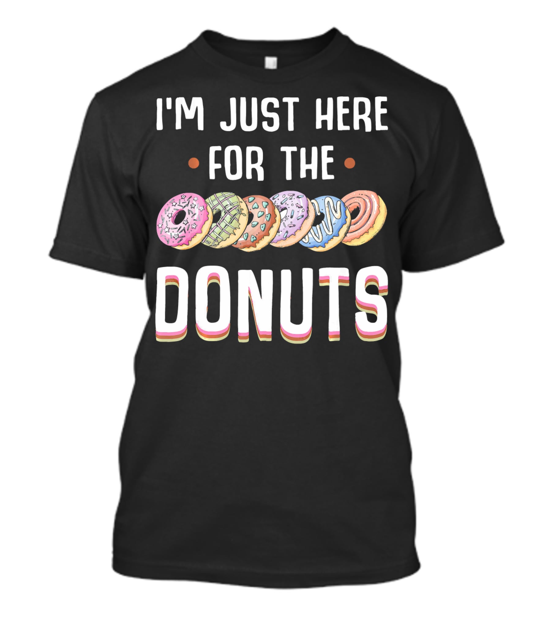 I'm Just Here For The Colorful Donuts T-Shirt
