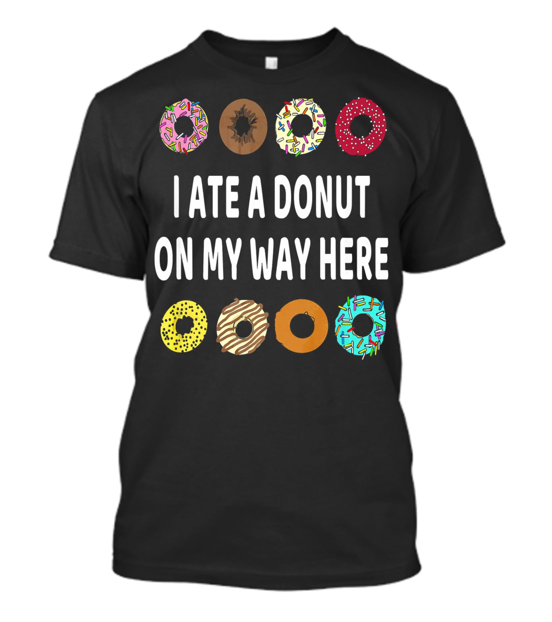 I Ate A Donut On My Way Here Funny Donut Lover T-Shirt