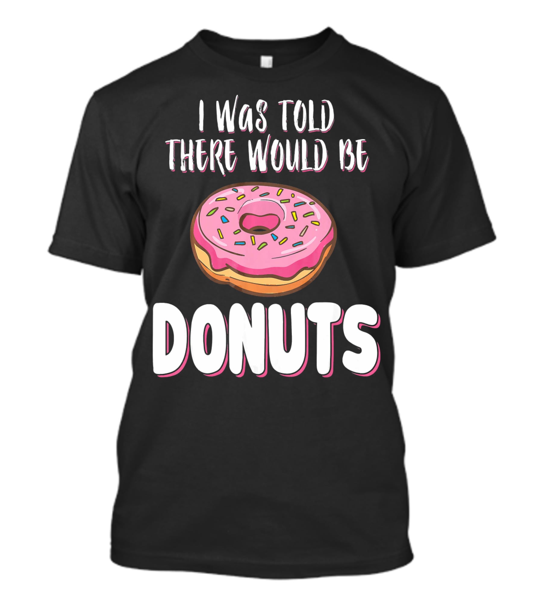 I Was Told There Would Be Donuts Pink Frosted Sprinkles T-Shirt