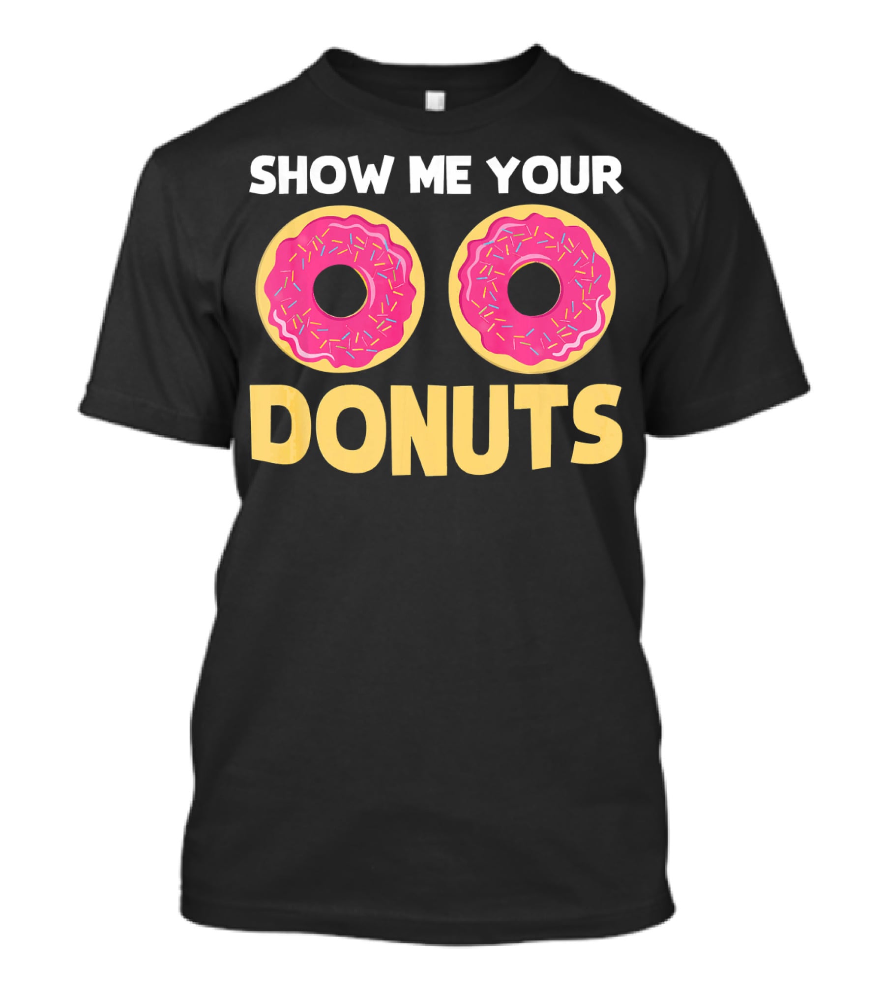 SHOW ME YOUR DONUTS Pink Sprinkled Donut Eyes Playful T-Shirt