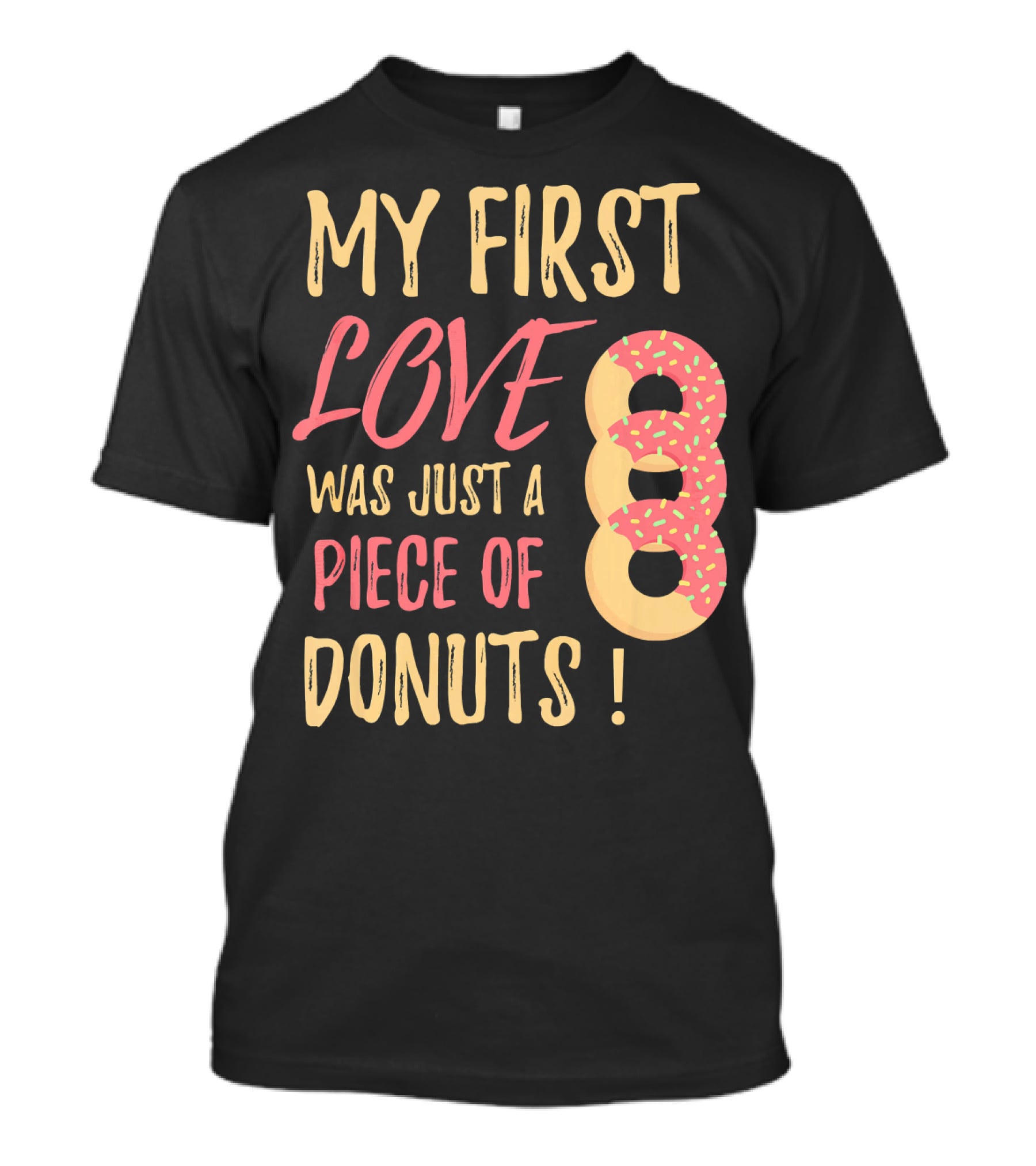 My First Love Was Just A Piece Of Donuts With Sprinkled Donut T-Shirt