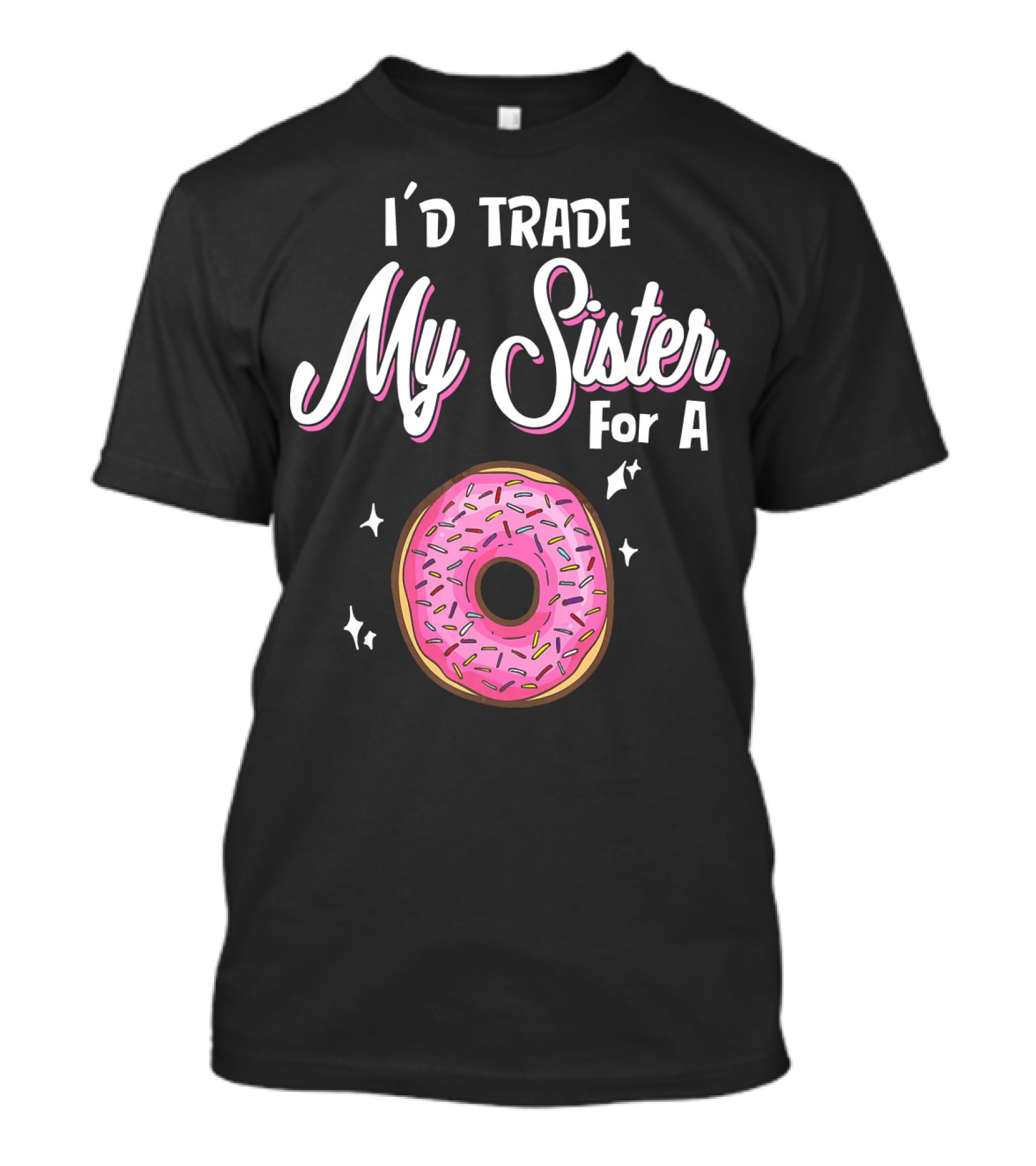 I'd Trade My Sister For A Donut With Pink Sprinkles T-Shirt