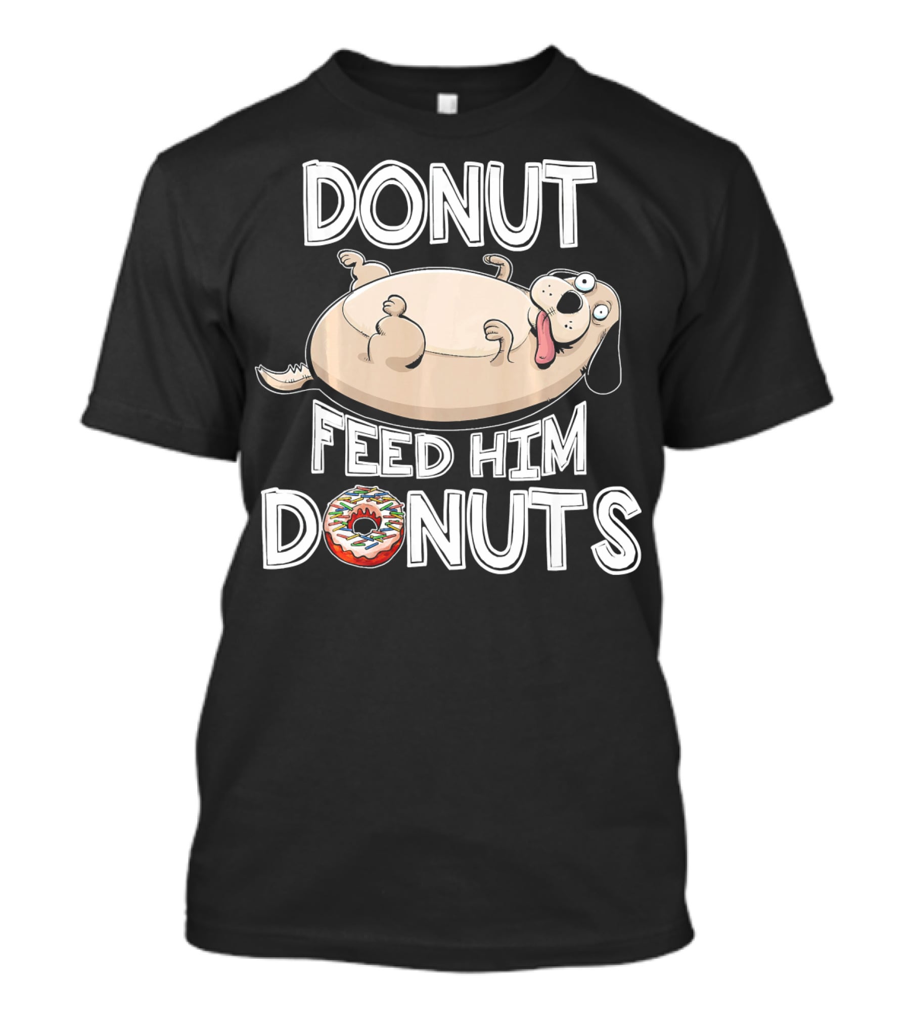Donut Feed Him Donuts Funny Fat Dog Donut Dog T-Shirt