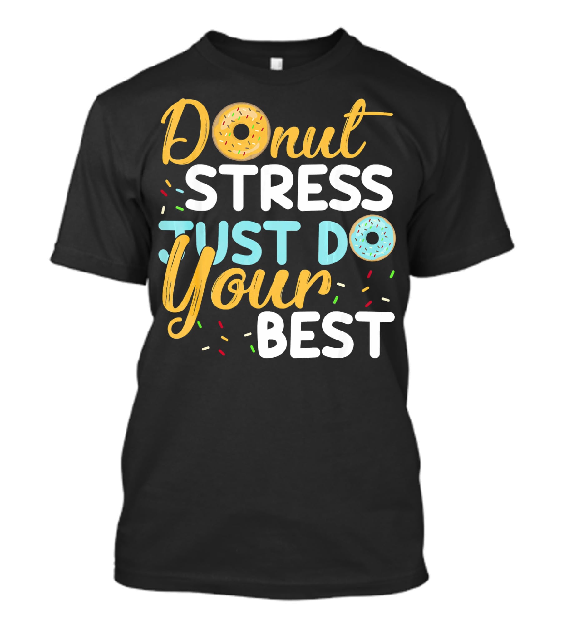 Donut Stress Just Do Your Best Sprinkles Motivation T-Shirt