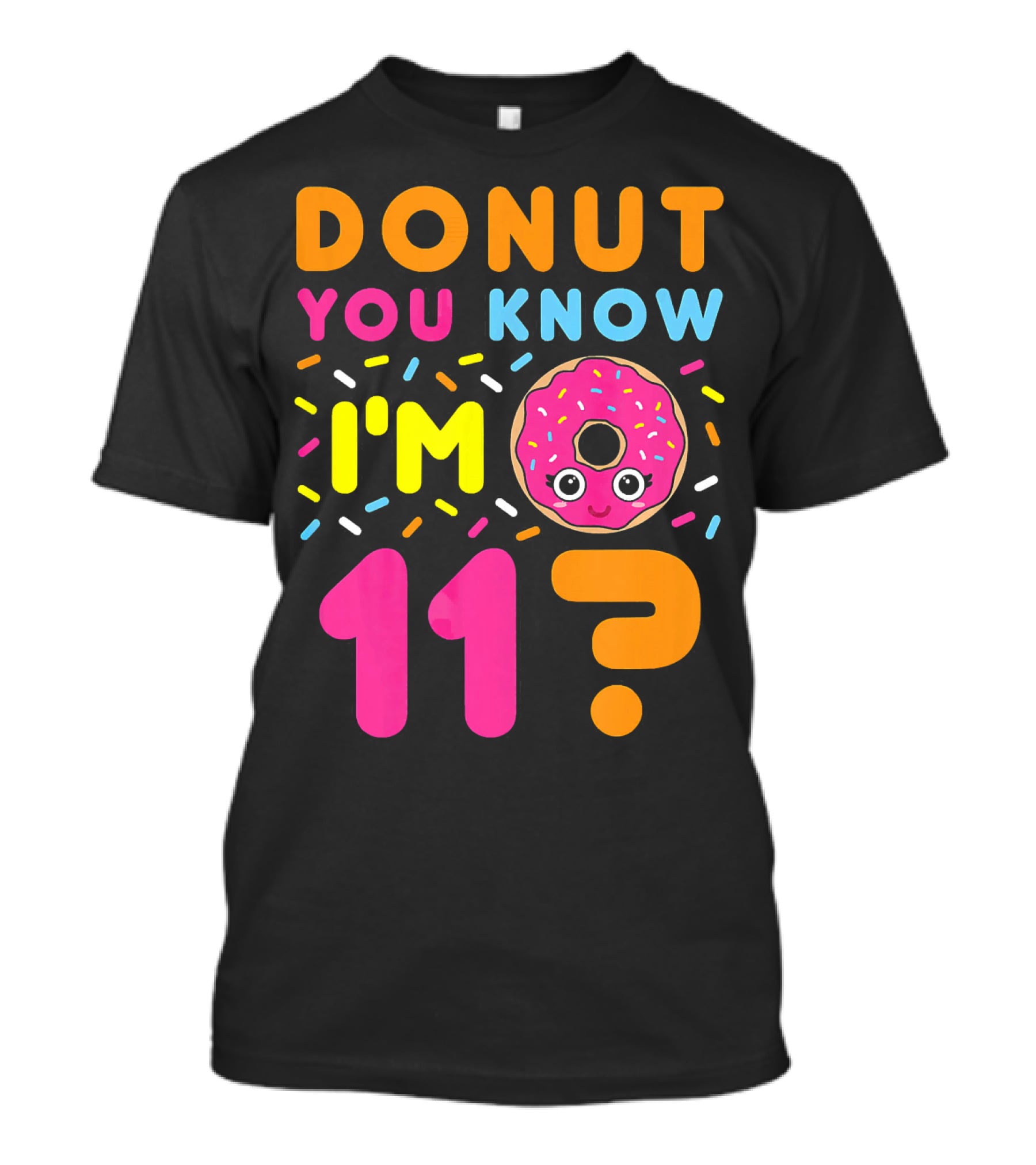 DONUT YOU KNOW I'M 11? T-Shirt