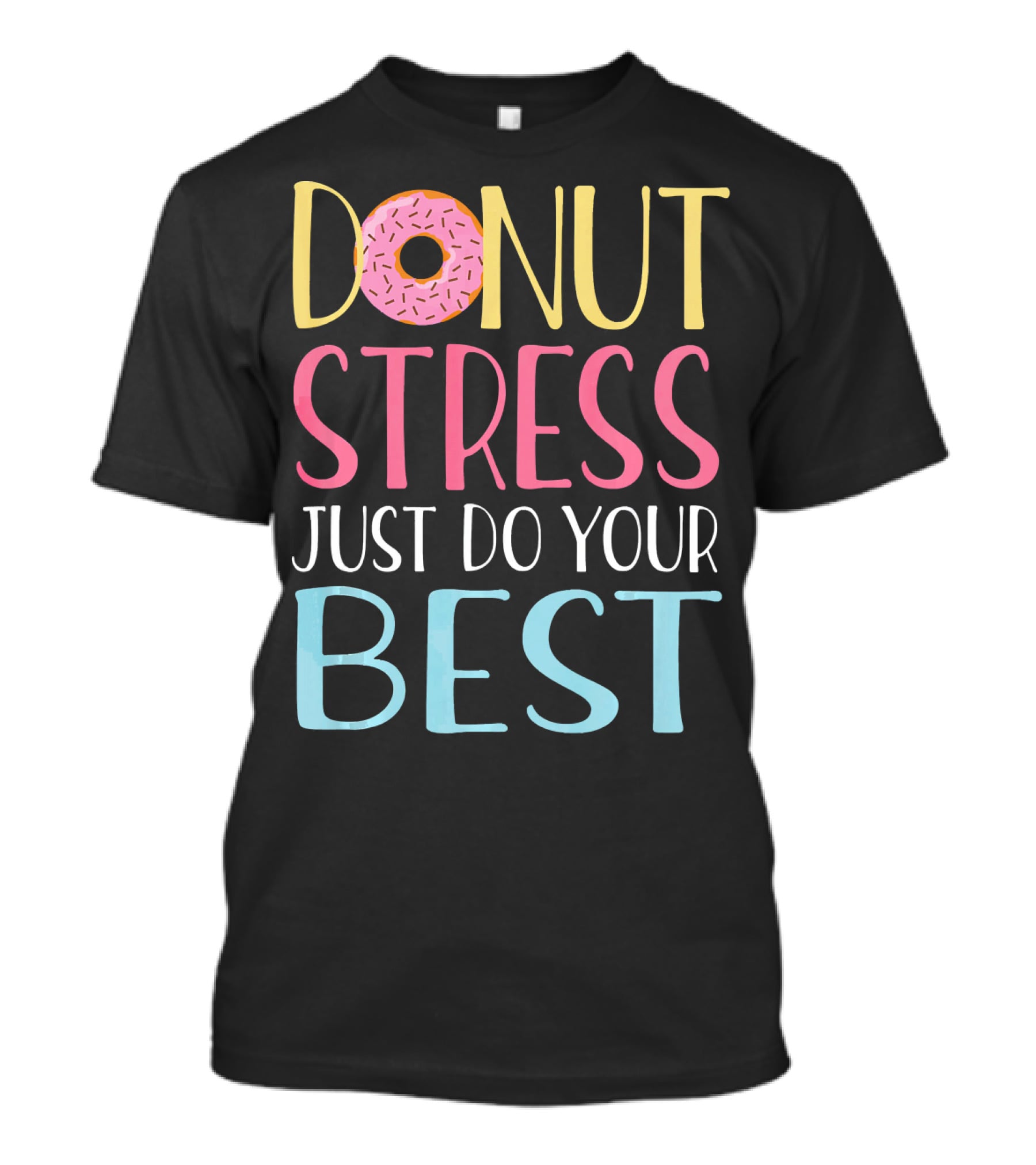 Donut Stress Just Do Your Best Teachers Motivational Message T-Shirt