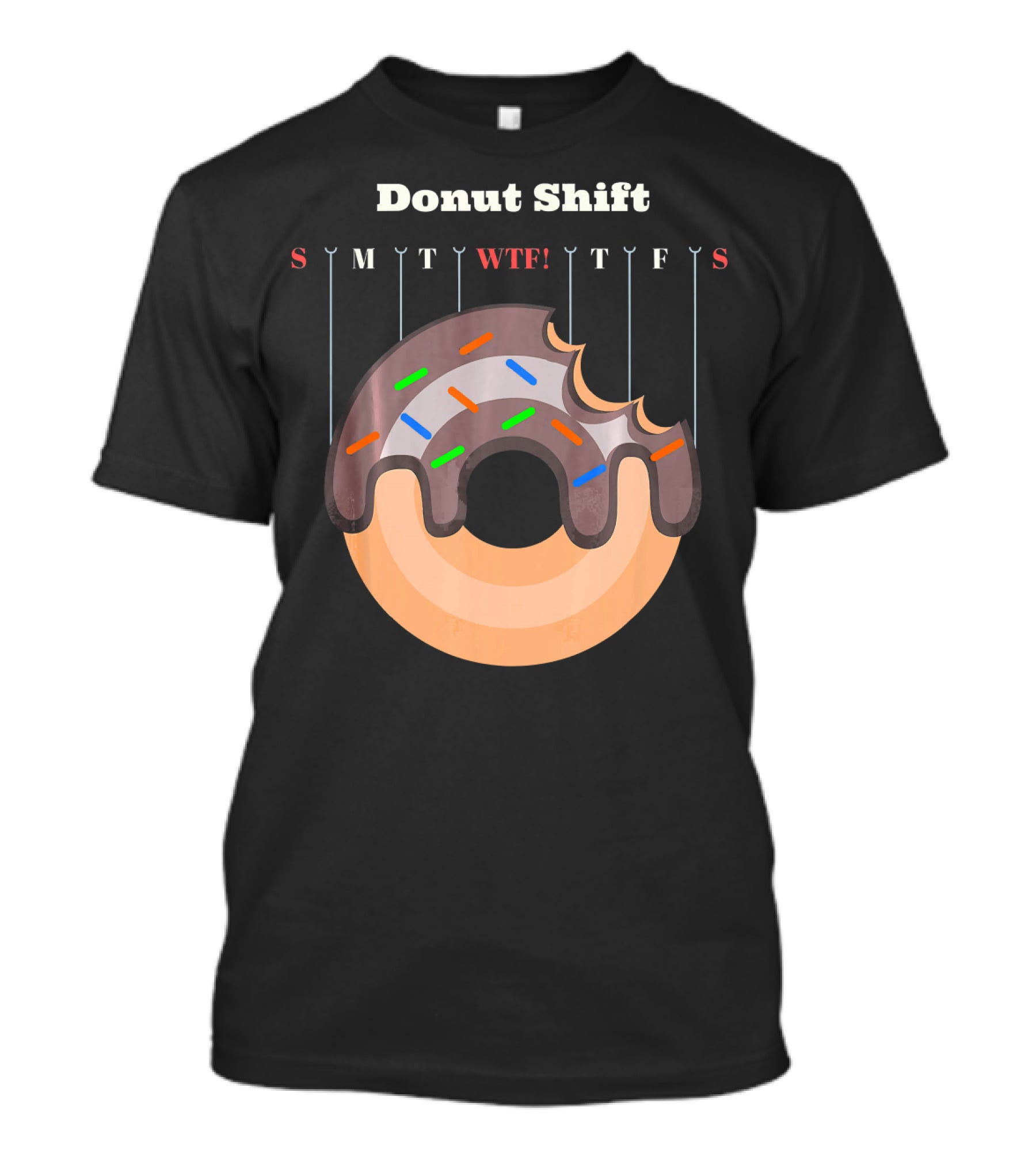 Donut Shift Funny Work WTF Weekdays Calendar T-Shirt
