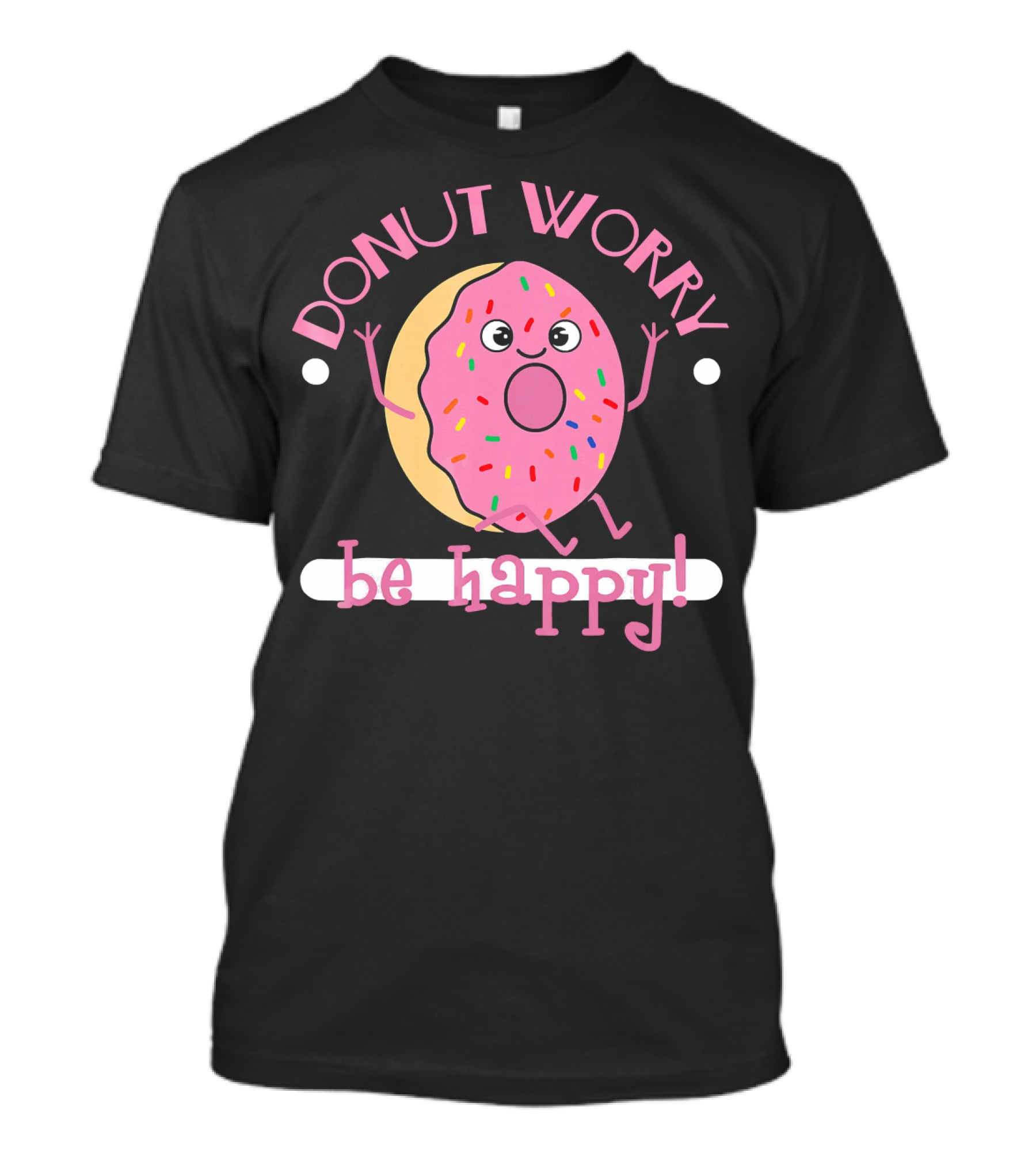 Donut Worry Be Happy Funny Cooking Novel Silly Sprinkles Doughnut T-Shirt