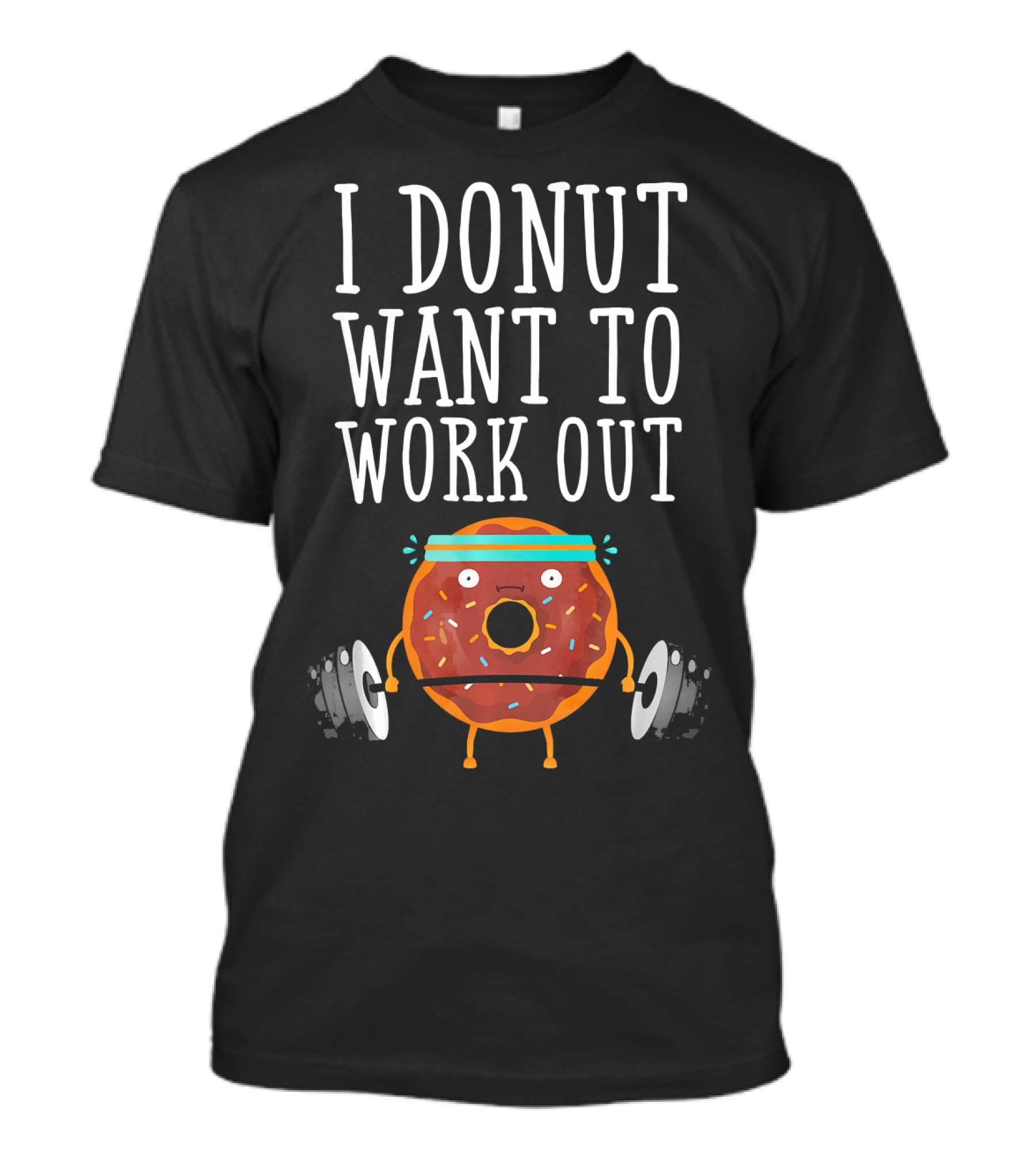 I Donut Want To Work Out Funny Gym Doughnut Lifting Weights T-Shirt