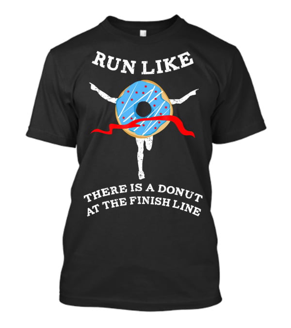 Run Like There Is A Donut At The Finish Line T-Shirt